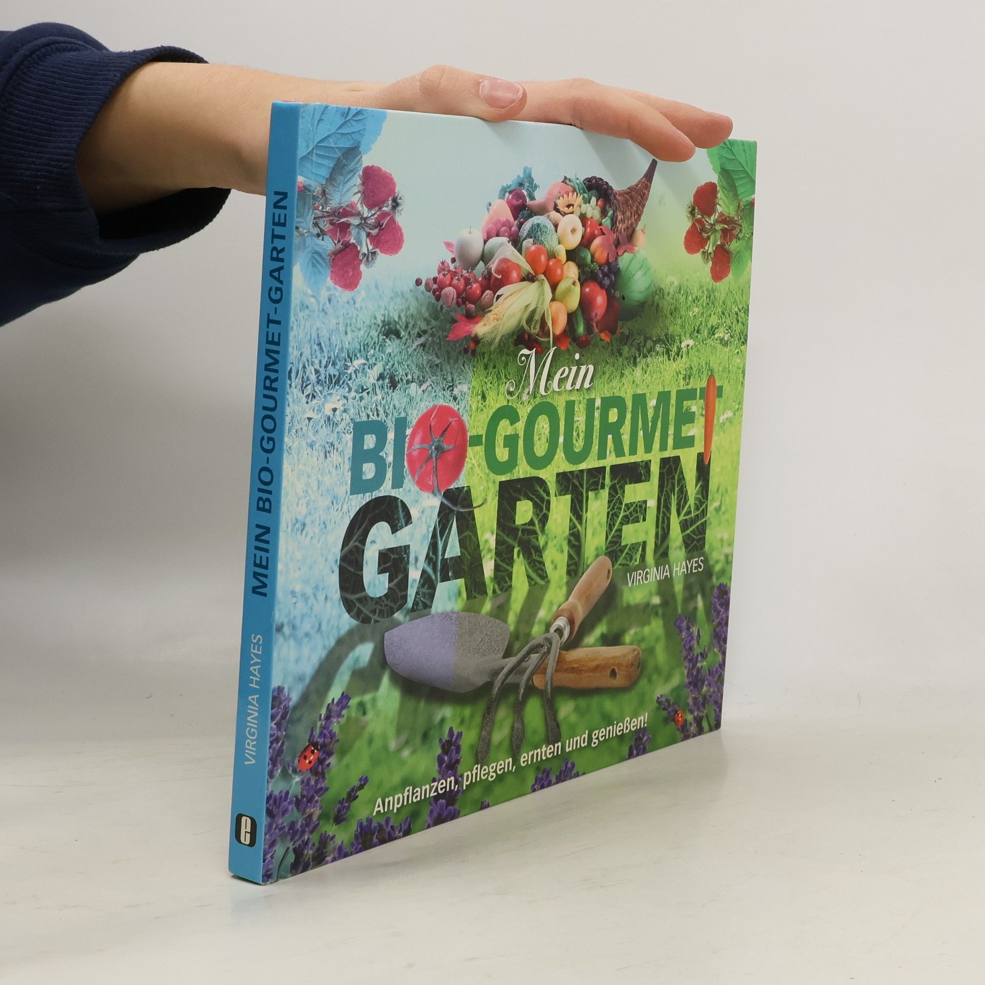 Mein Bio-Gourmet-Garten. Anpflanzen, Pflegen, Ernten und Genießen!