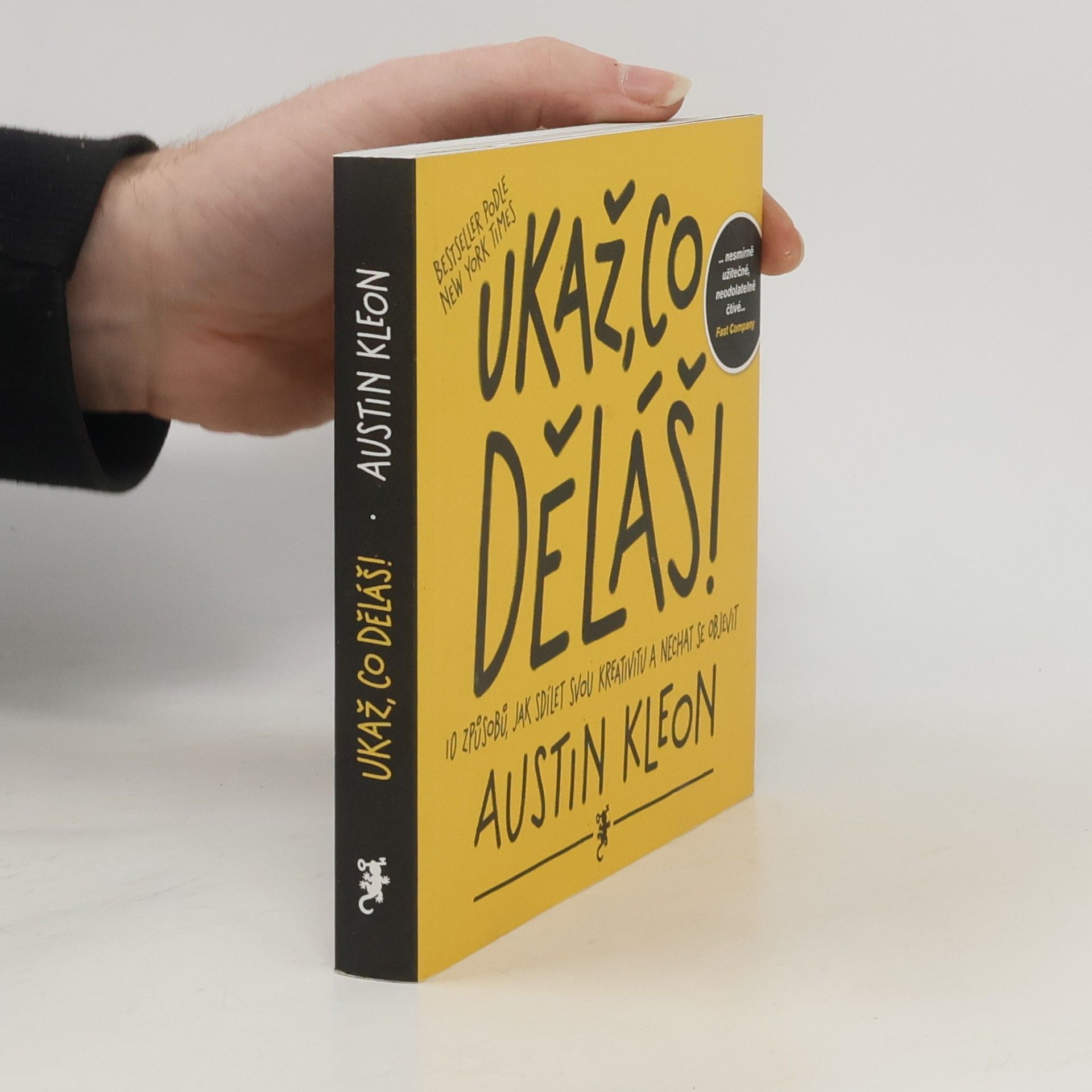 Austin Kleon Ukaž, co děláš! 10 způsobů, jak sdílet svou kreativitu a nechat se objevit