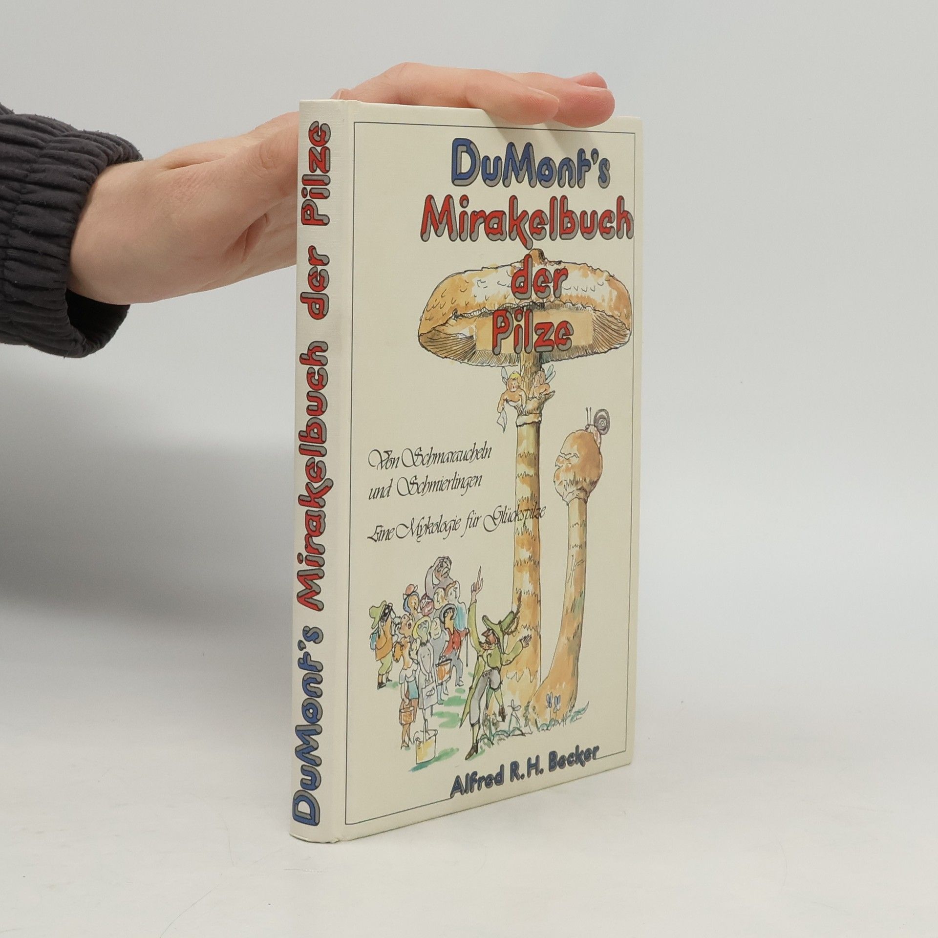 Alfred R. H. Becker DuMonts Mirakelbuch der Pilze