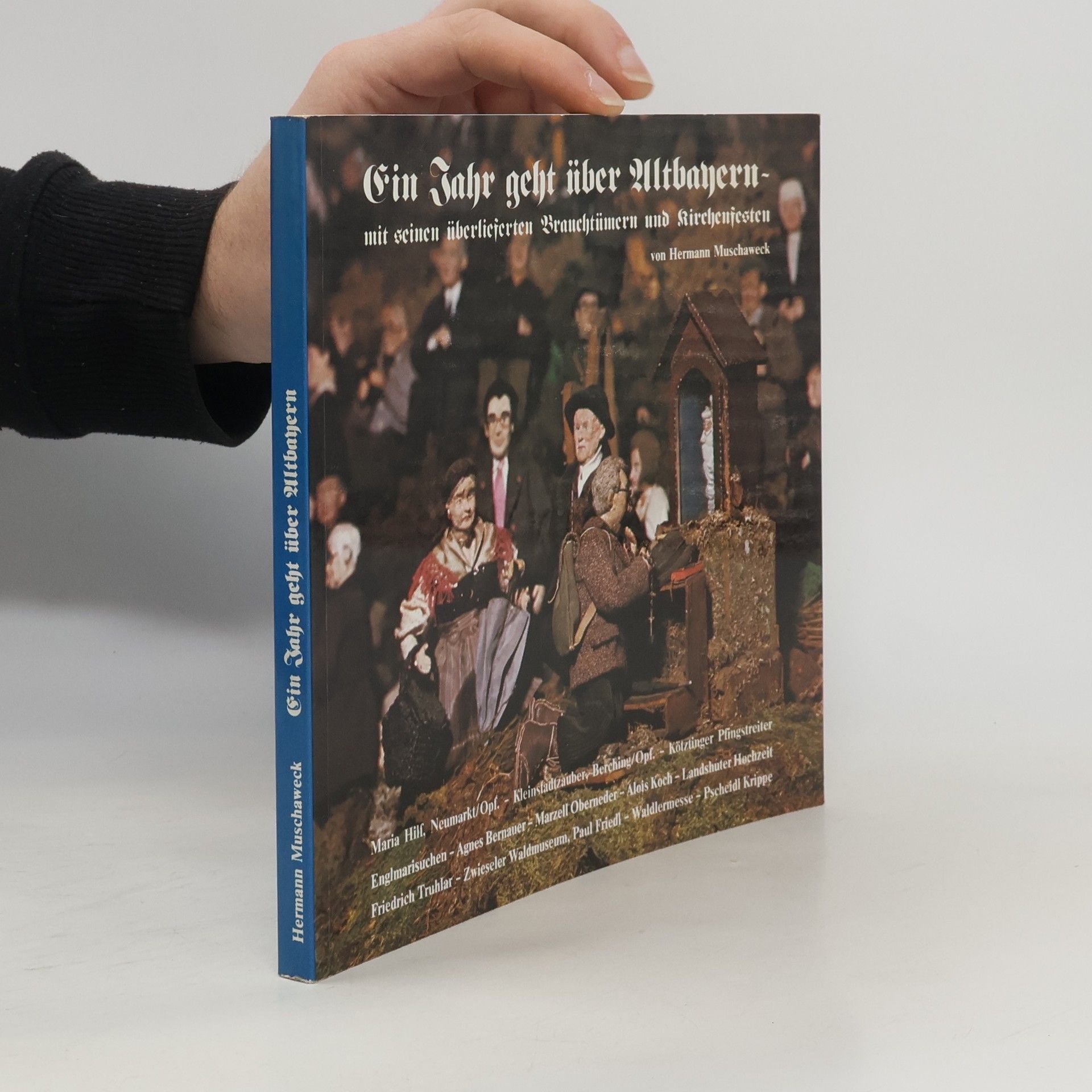 Hermann Muschaweck Ein Jahr geht über Altbayern mit seinen überlieferten Brauchtümern und Kirchenfesten
