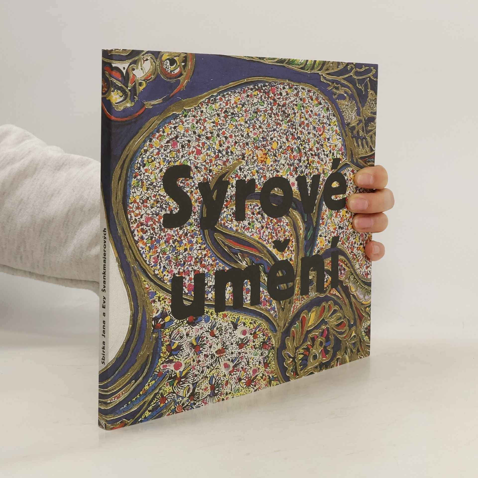 Syrové umění : sbírka Jana a Evy Švankmajerových