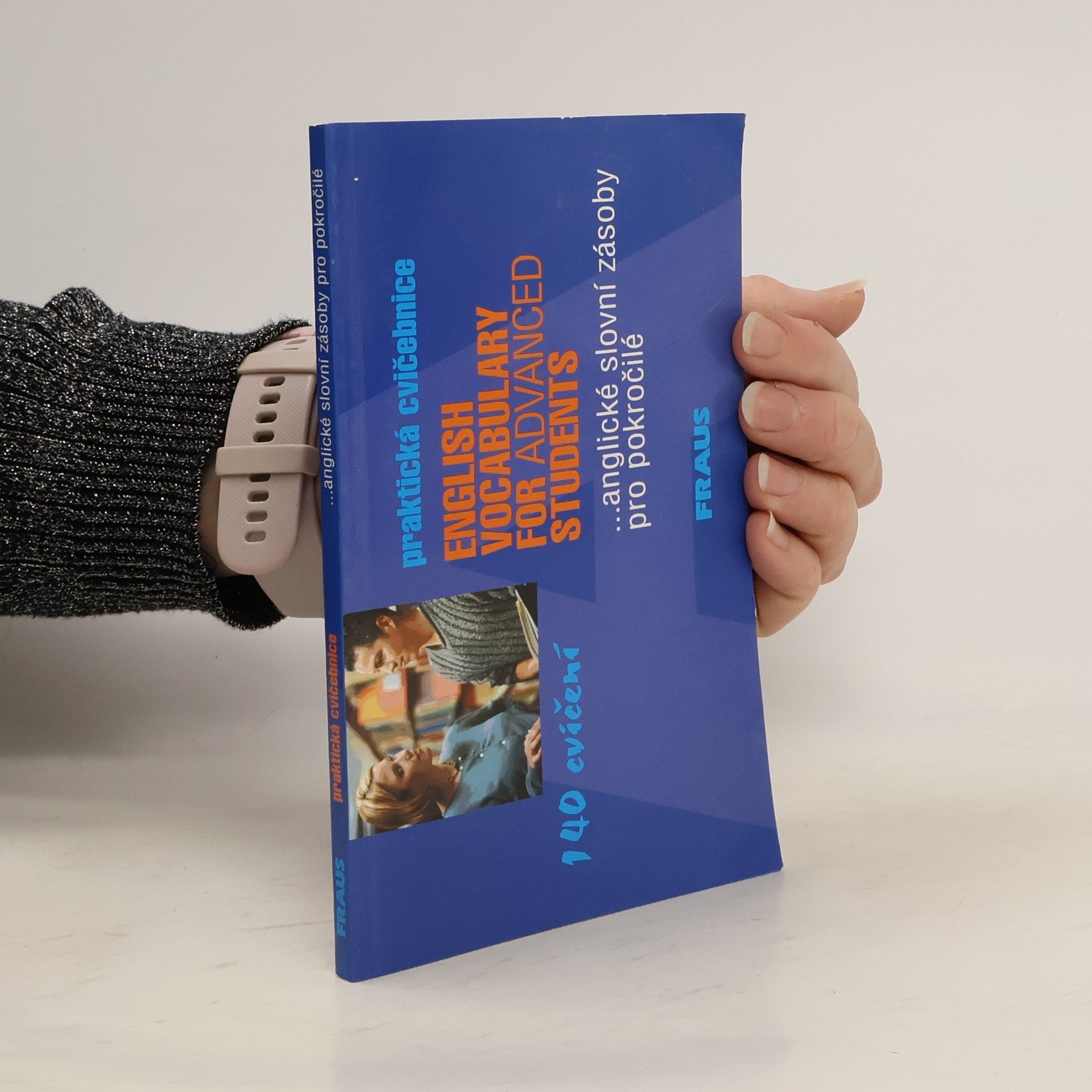 Collectif d'auteurs Praktická cvičebnice anglické slovní zásoby pro pokročilé = English vocabulary for advanced students English vocabulary for advanced students