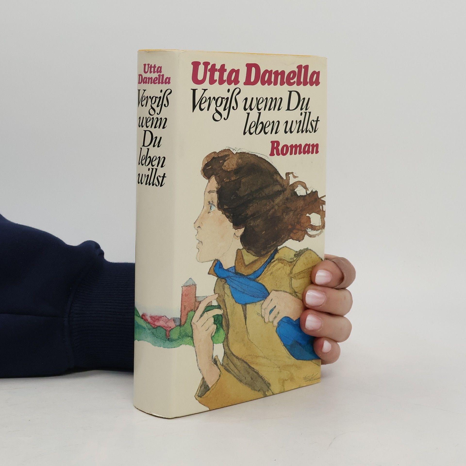 Utta Danella Vergiss, wenn du leben willst