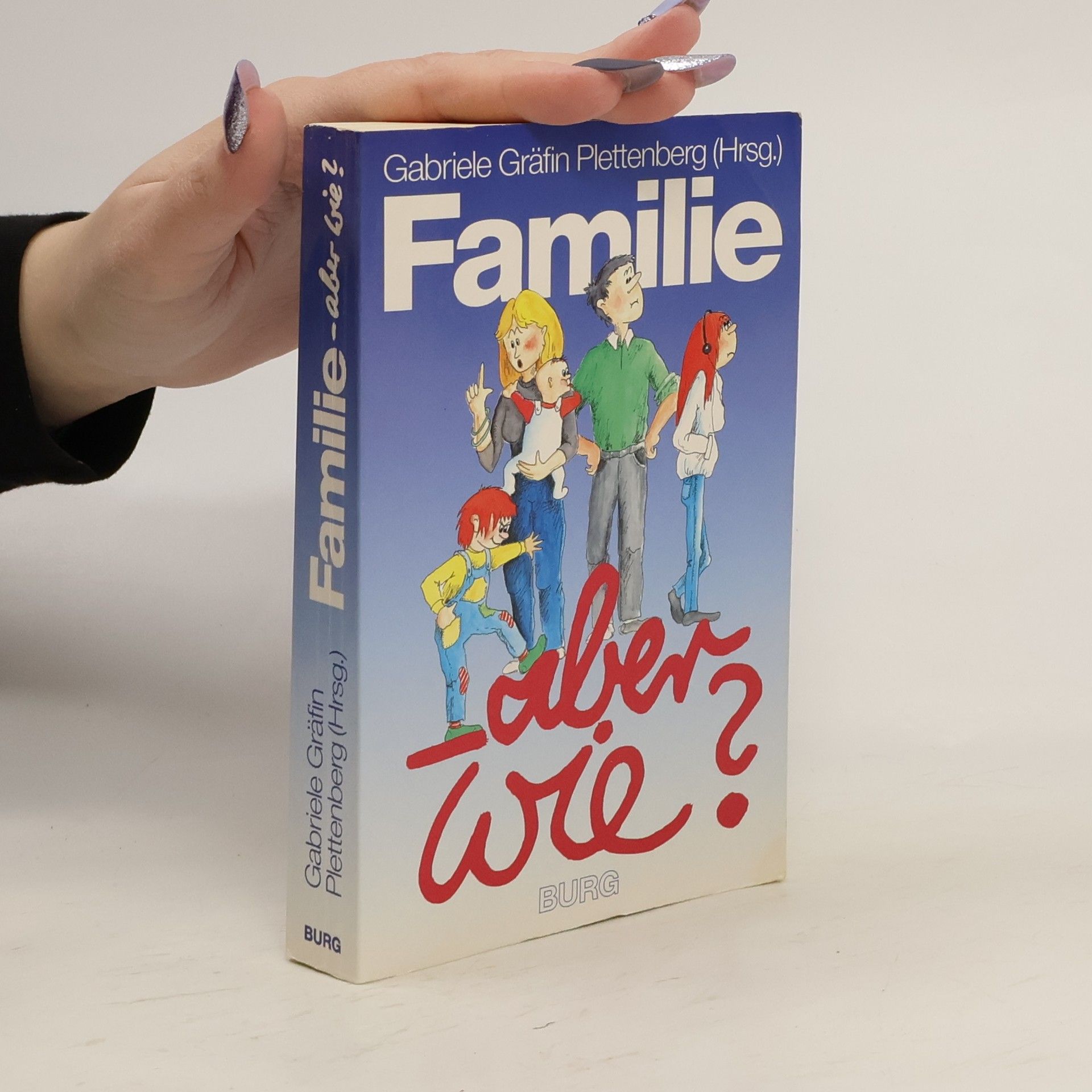 Gabriele Gräfin Plettenberg Familie - aber wie?. Dokumentation des Internationalen Familienkongresses Dresden, Oktober 1991