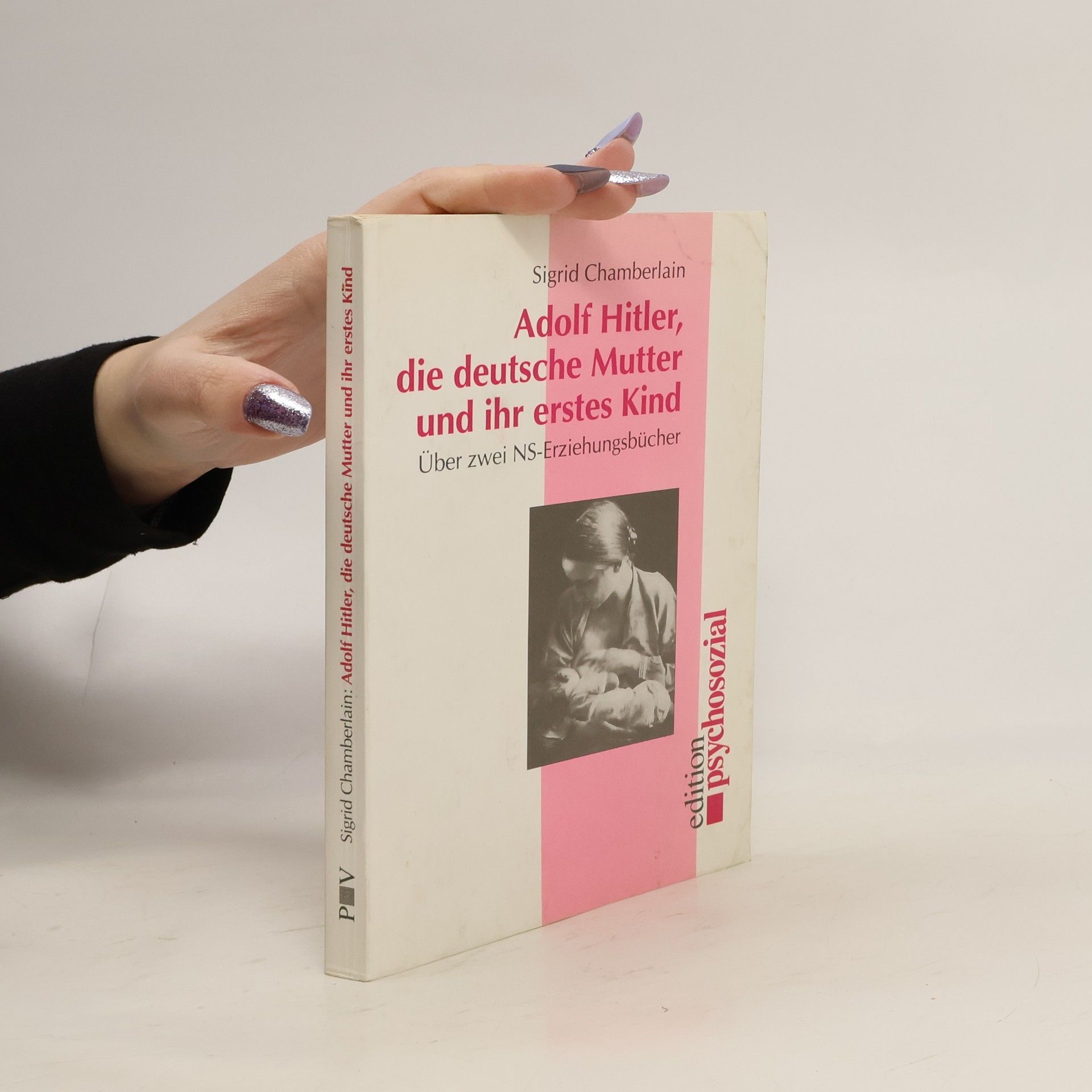 Sigrid Chamberlain Adolf Hitler, die deutsche Mutter und ihr erstes Kind