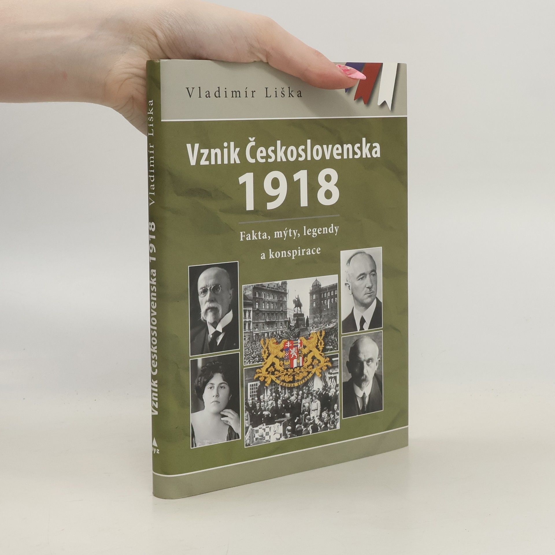 Vladimír Liška Vznik Československa 1918 - Fakta, mýty, legendy a konspirace