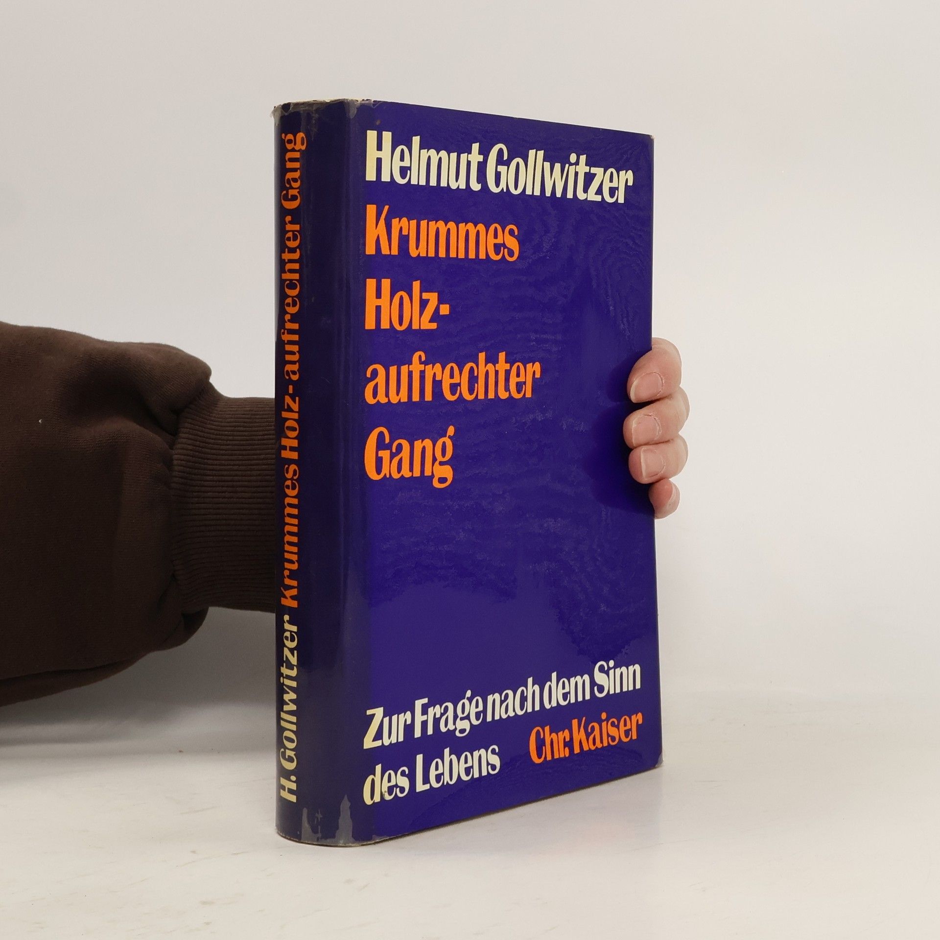 Helmut Gollwitzer Krummes Holz-aufrechter Gang : Zur Frage nach dem Sinn des Lebens