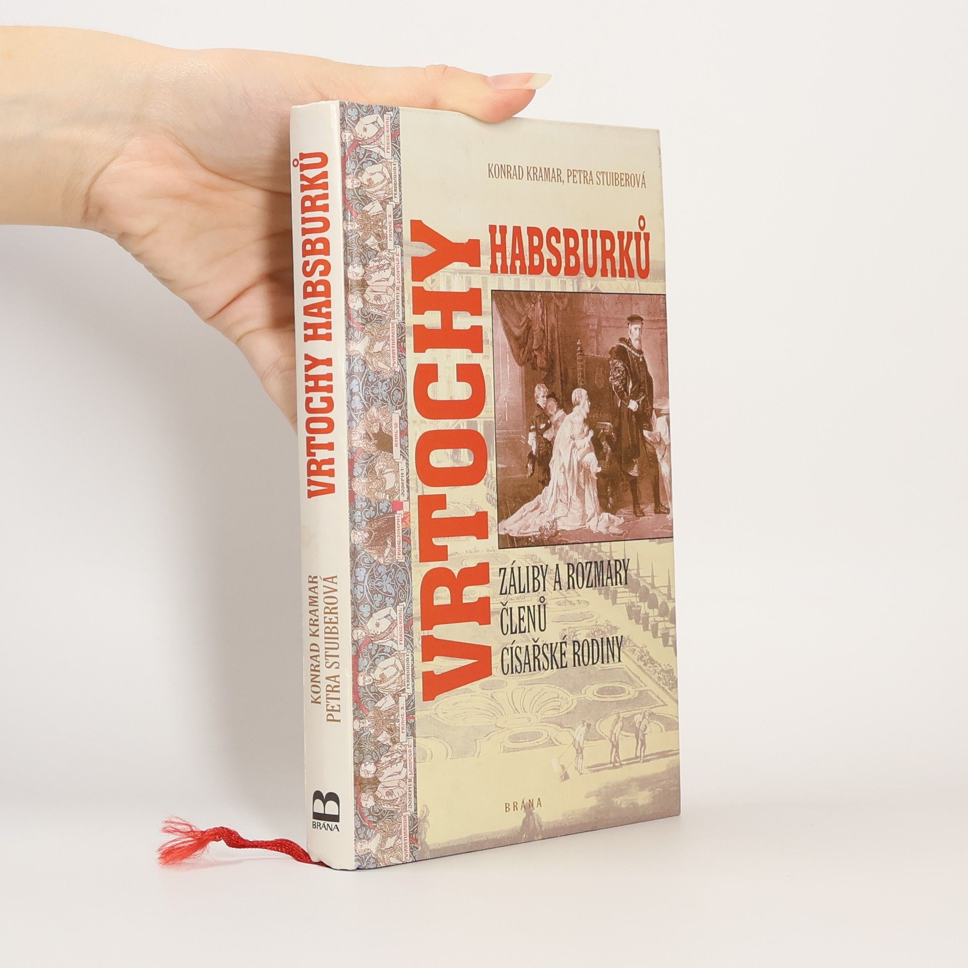 Konrad Kramar Vrtochy Habsburků. Záliby a rozmary členů císařské rodiny