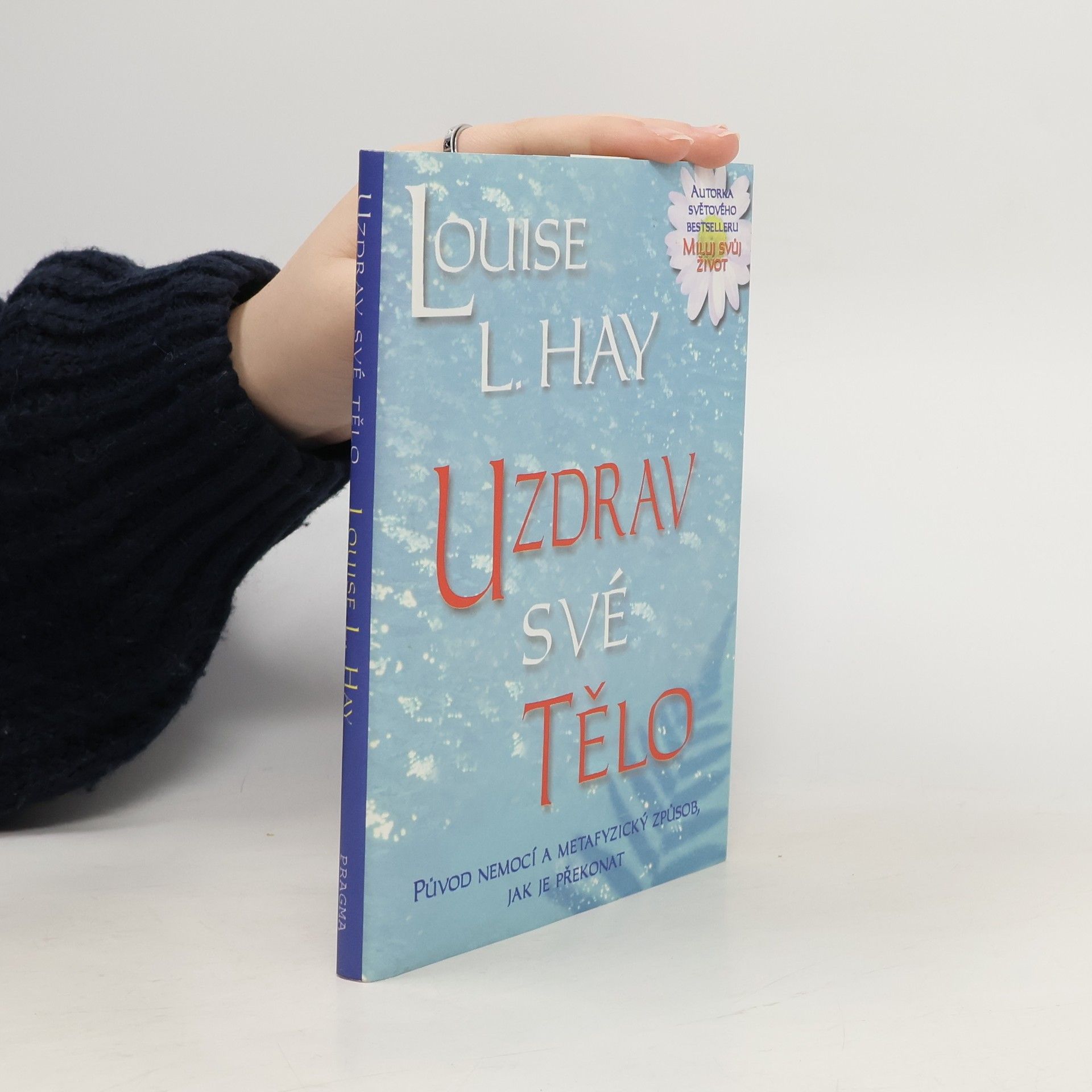 Lousie L. Hay Uzdrav své tělo: Původ nemocí a metafyzický způsob, jak je překonat
