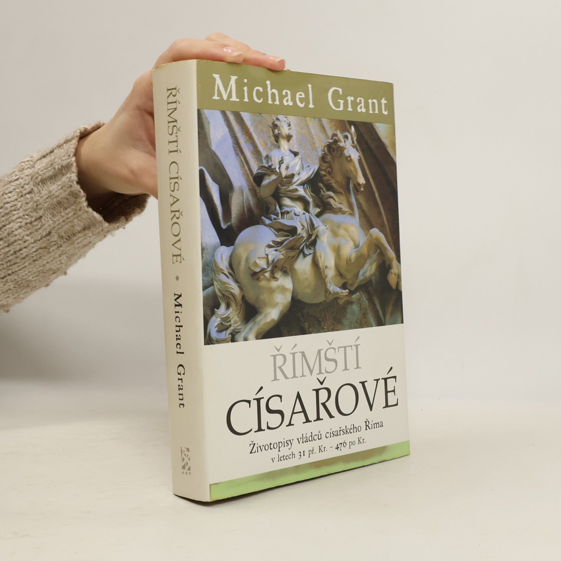 Michael Grant Římští císařové : Životopisy vládců císařského Říma v letech 31 př. Kr. - 476 po Kr.