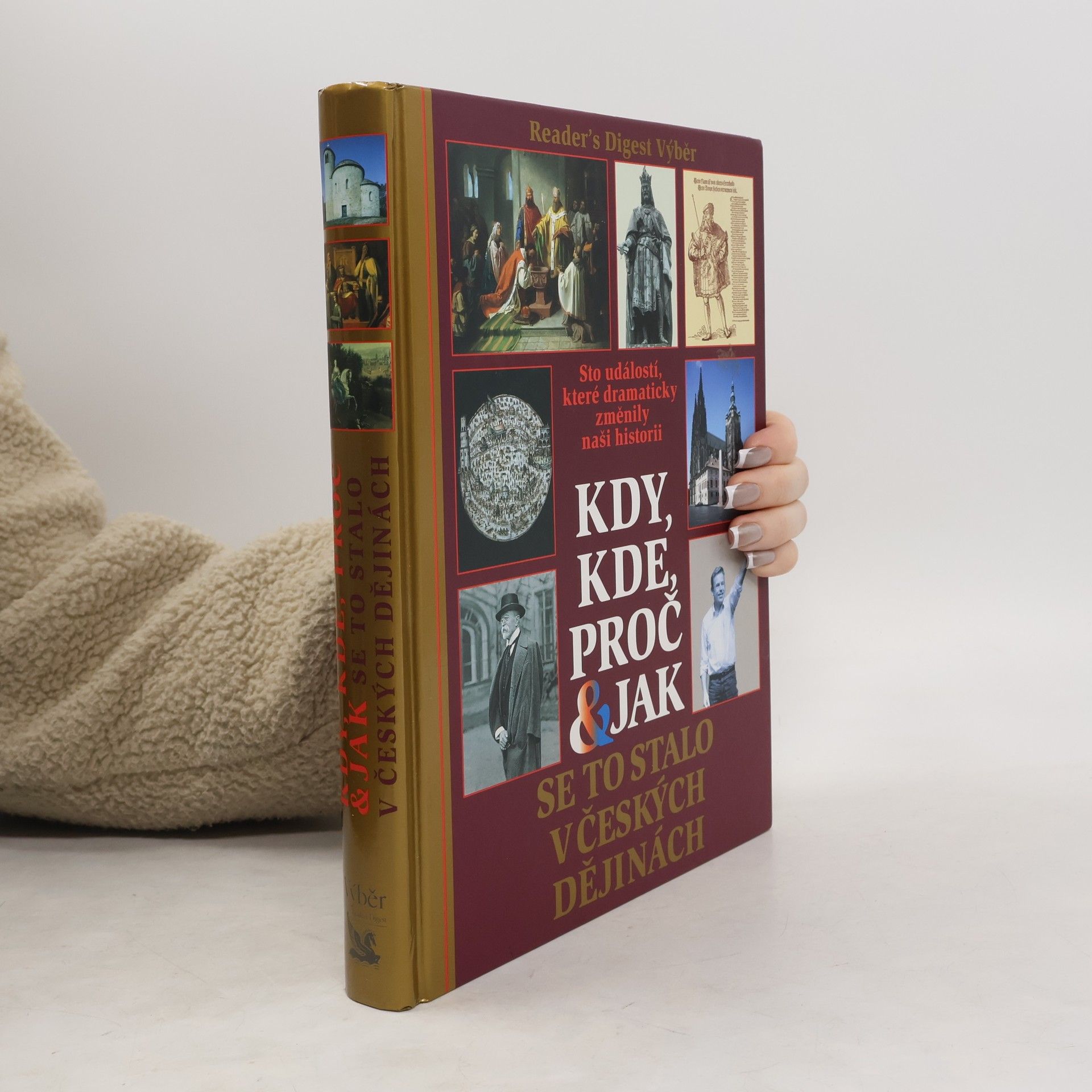 Kolektiv autorů Kdy, kde, proč & jak se to stalo v českých dějinách. Sto událostí, které dramaticky změnily naši historii