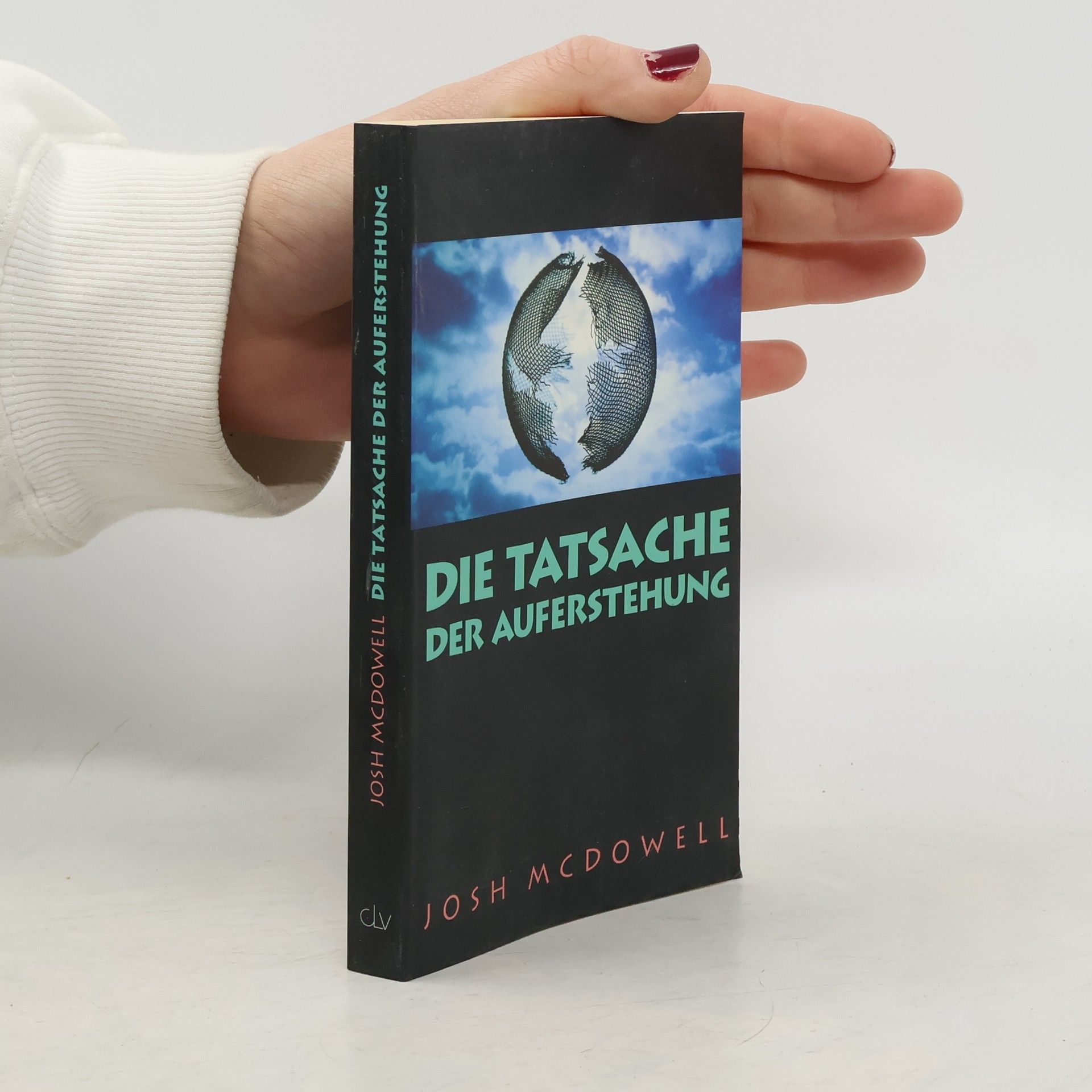 Josh McDowell Die Tatsache der Auferstehung