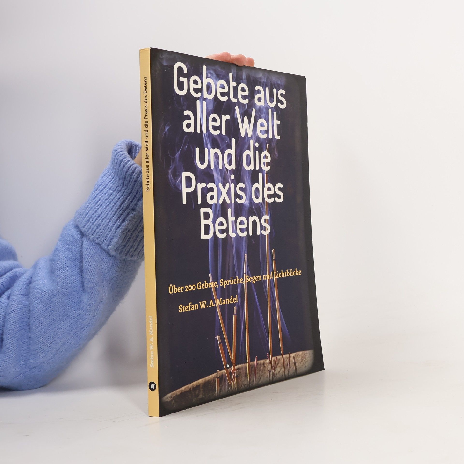 Stefan W. A. Mandel Gebete aus aller Welt und die Praxis des Betens