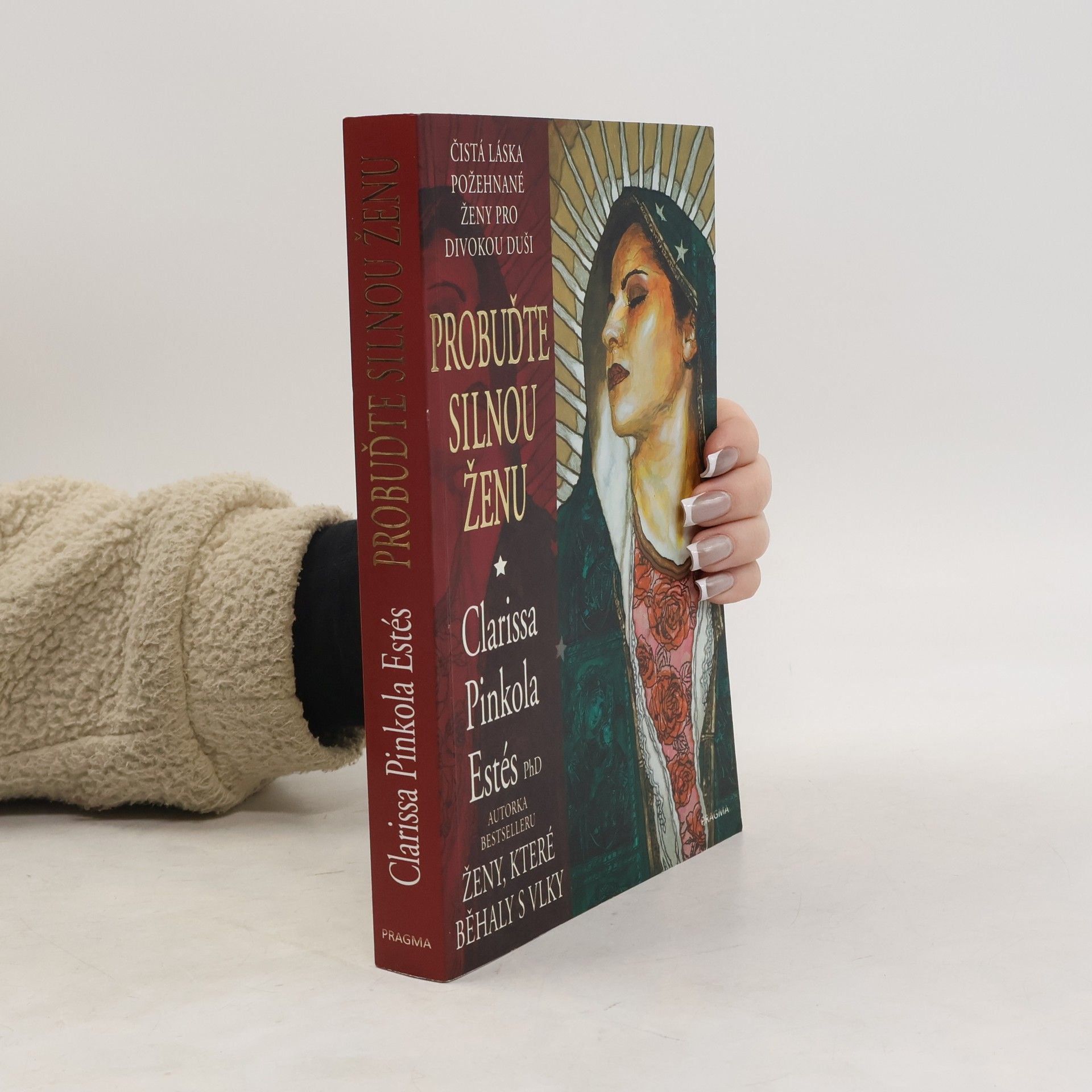 Clarissa Pinkola Estés Probuďte silnou ženu : čistá láska požehnané ženy pro divokou duši