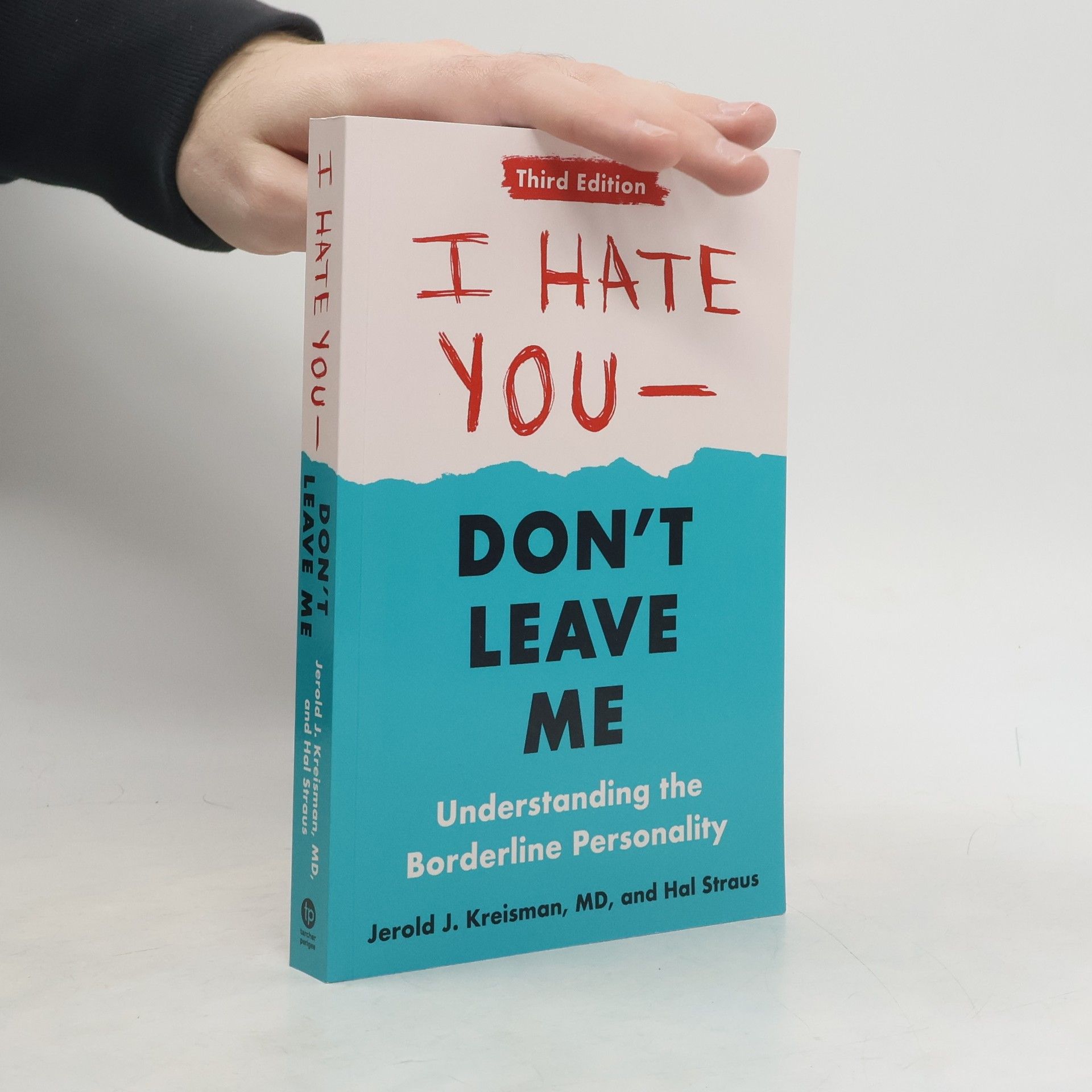 I Hate You--Don't Leave Me: Third Edition: Understanding the Borderline Personality