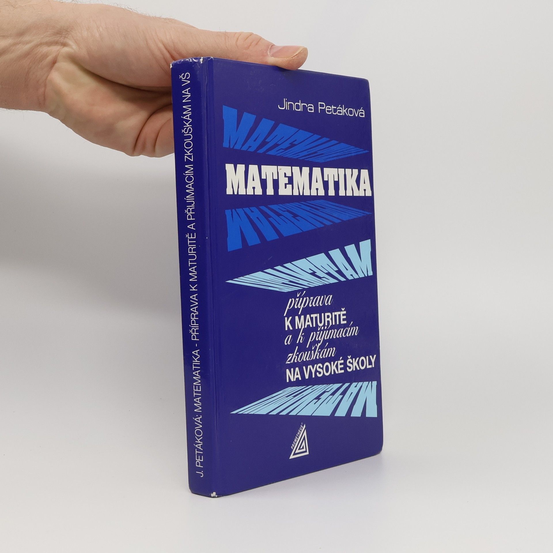 Jindra Petáková Matematika. Příprava k maturitě a k přijímacím zkouškám na vysoké školy