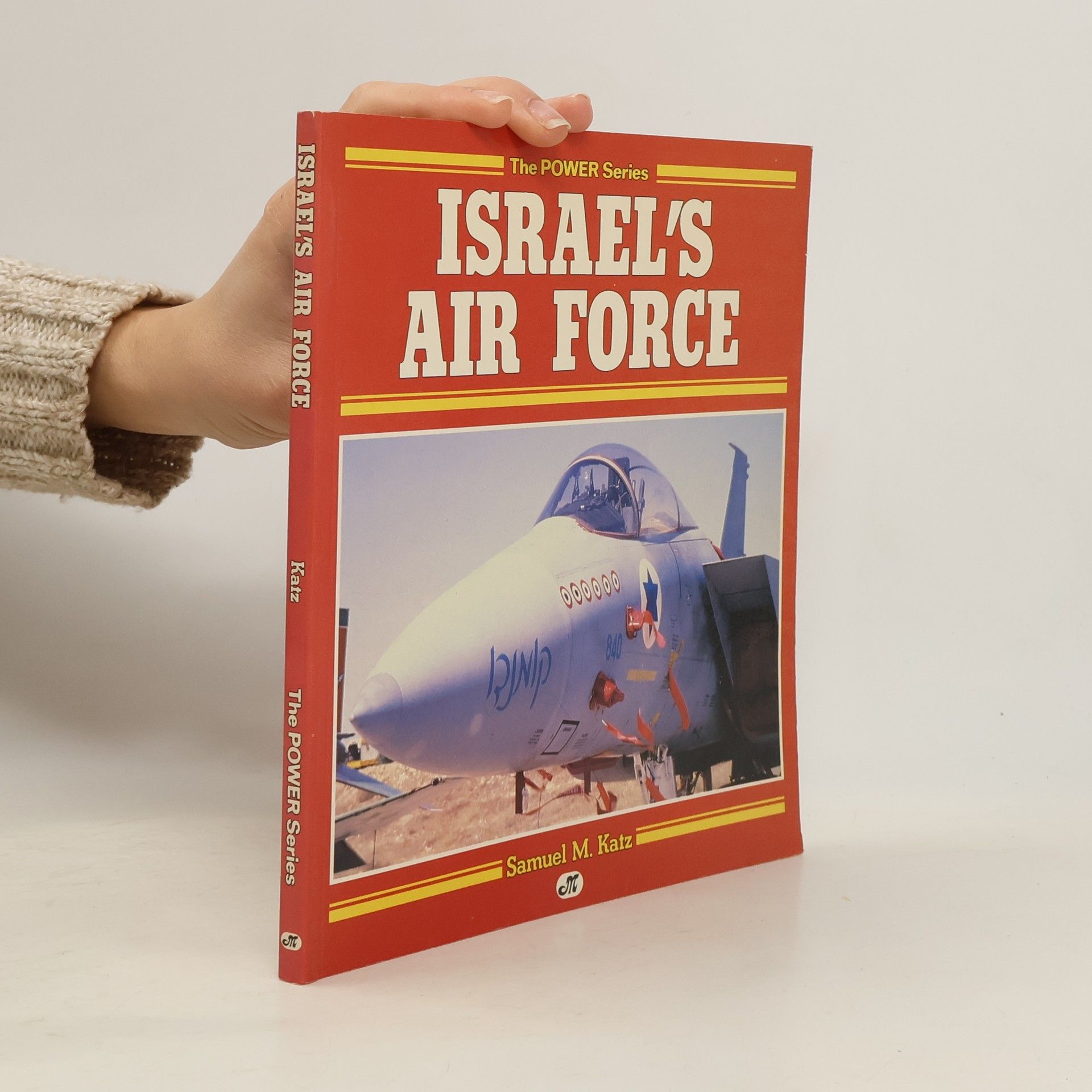 Samuel M. Katz The Power Series: Israel's Air Force