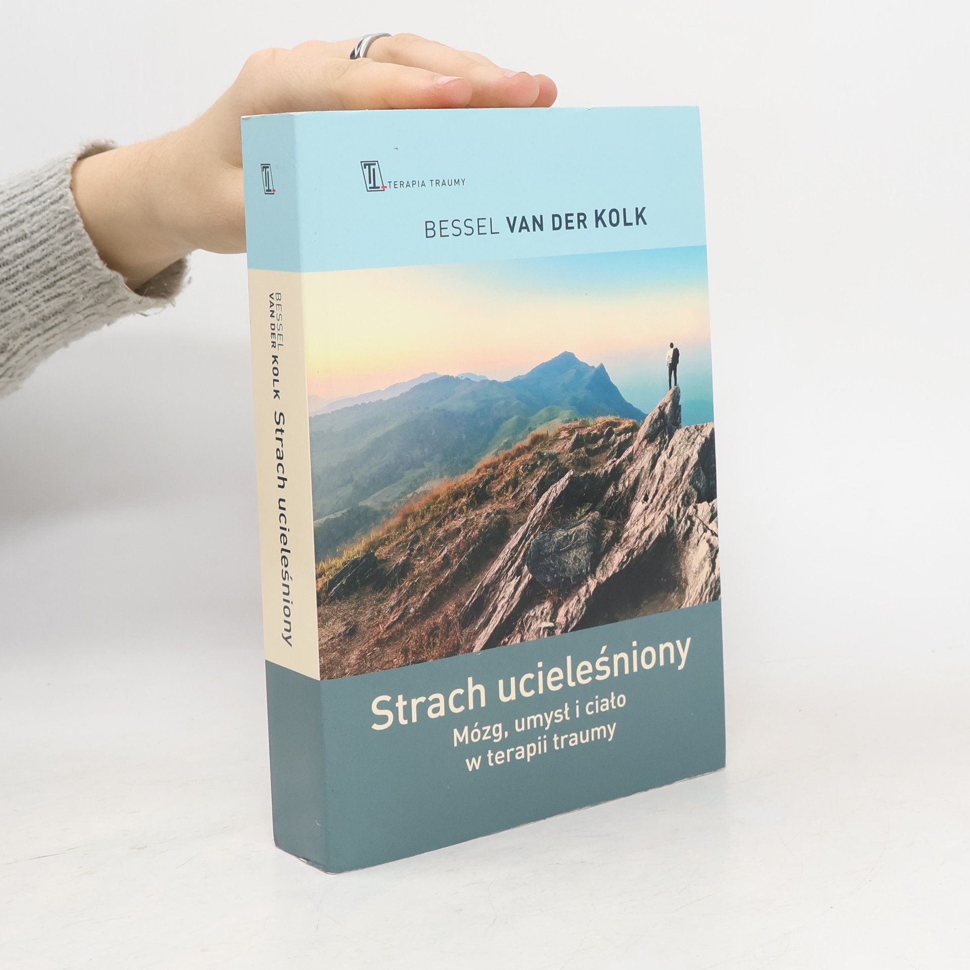 Bessel van der Kolk Strach ucieleśniony. Mózg, umysł i ciało w terapii traumy