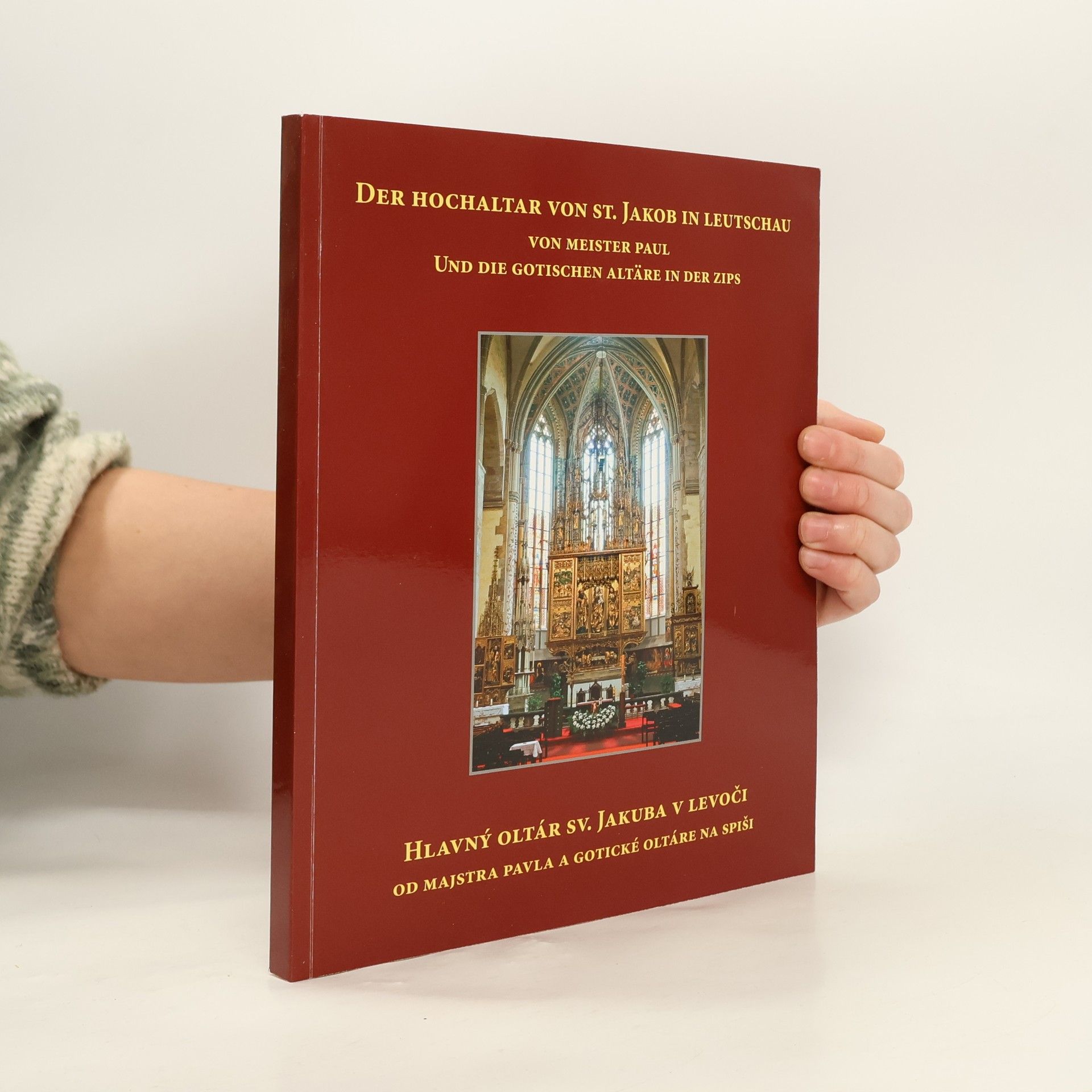 Kolektív autorov Der Hochaltar von St. Jakob in Leutschau von Meister Paul und die gotischen Altäre in der Zips