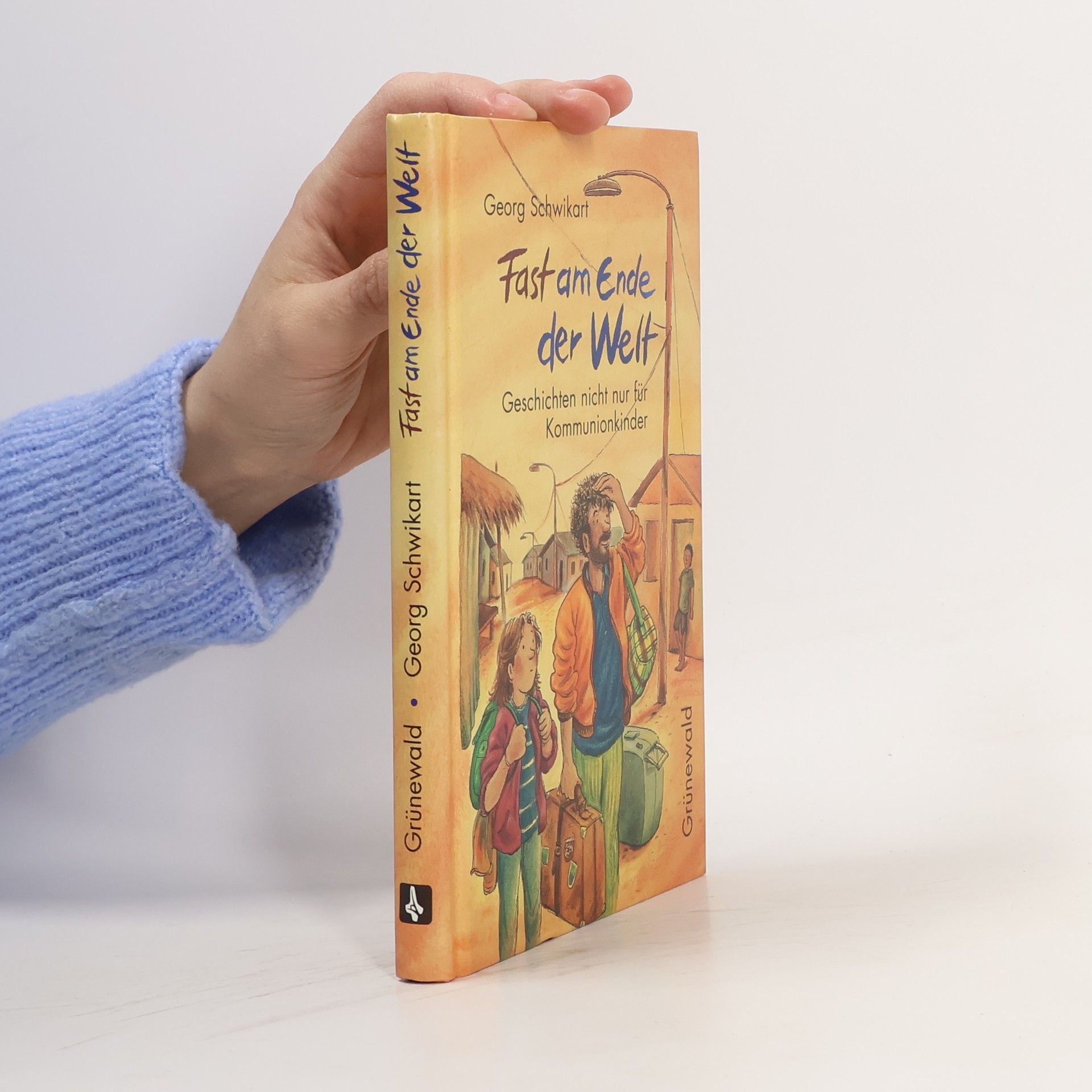Georg Schwikart Fast am Ende der Welt. Geschichten nicht nur für Kommunionkinder.