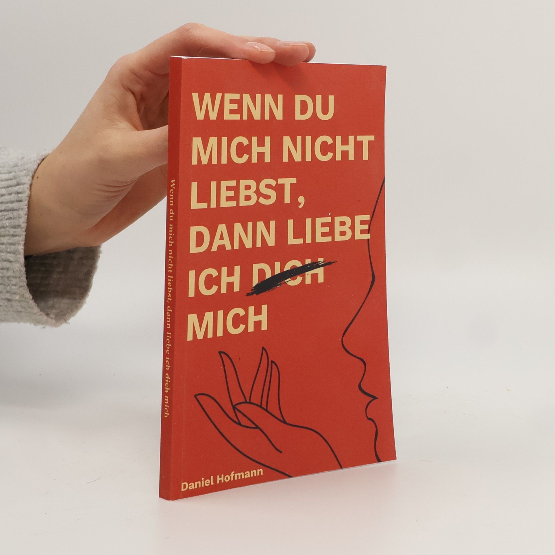 Daniel Hofmann Wenn du mich nicht liebst, dann liebe ich dich mich