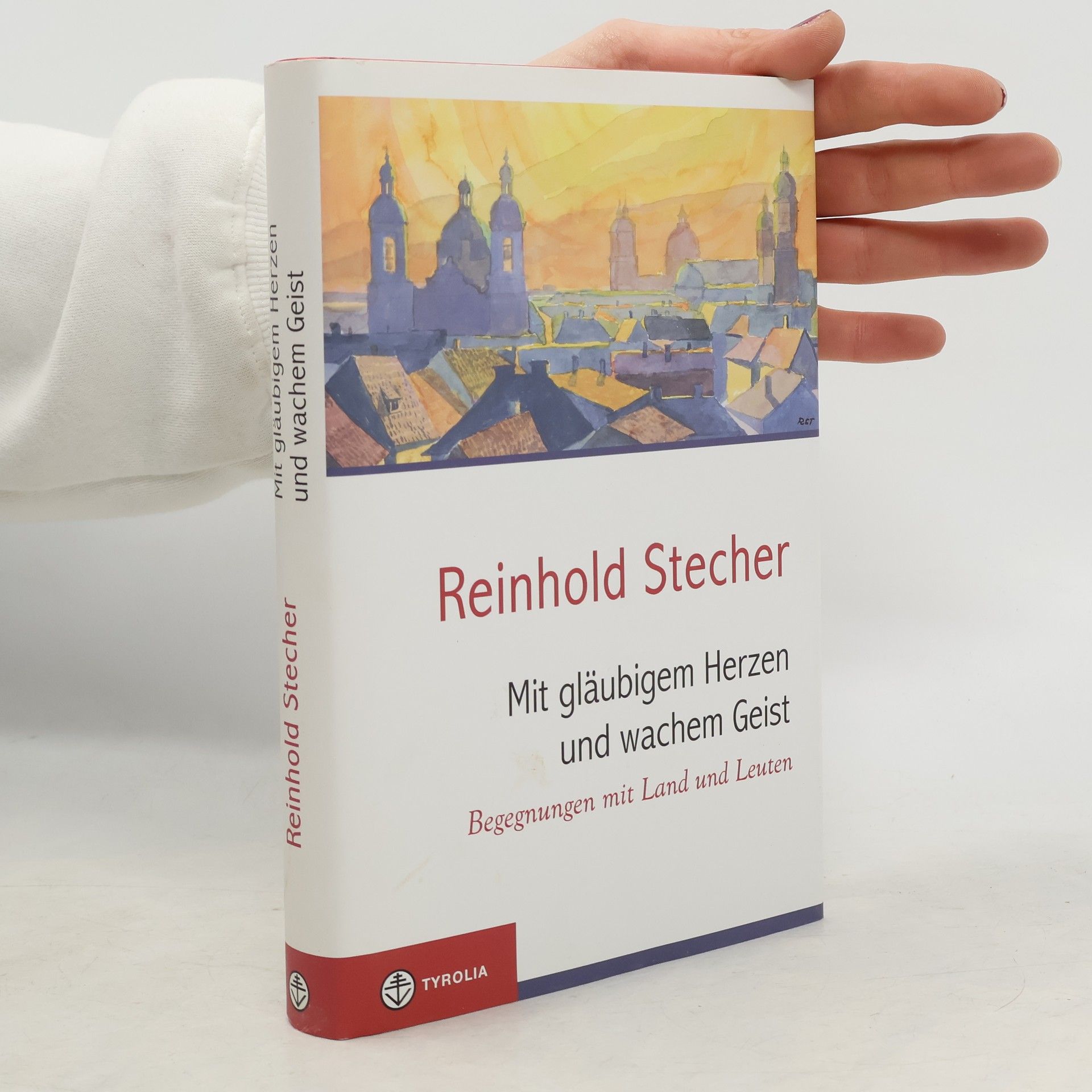 Reinhold Stecher Mit gläubigem Herzen und wachem Geist