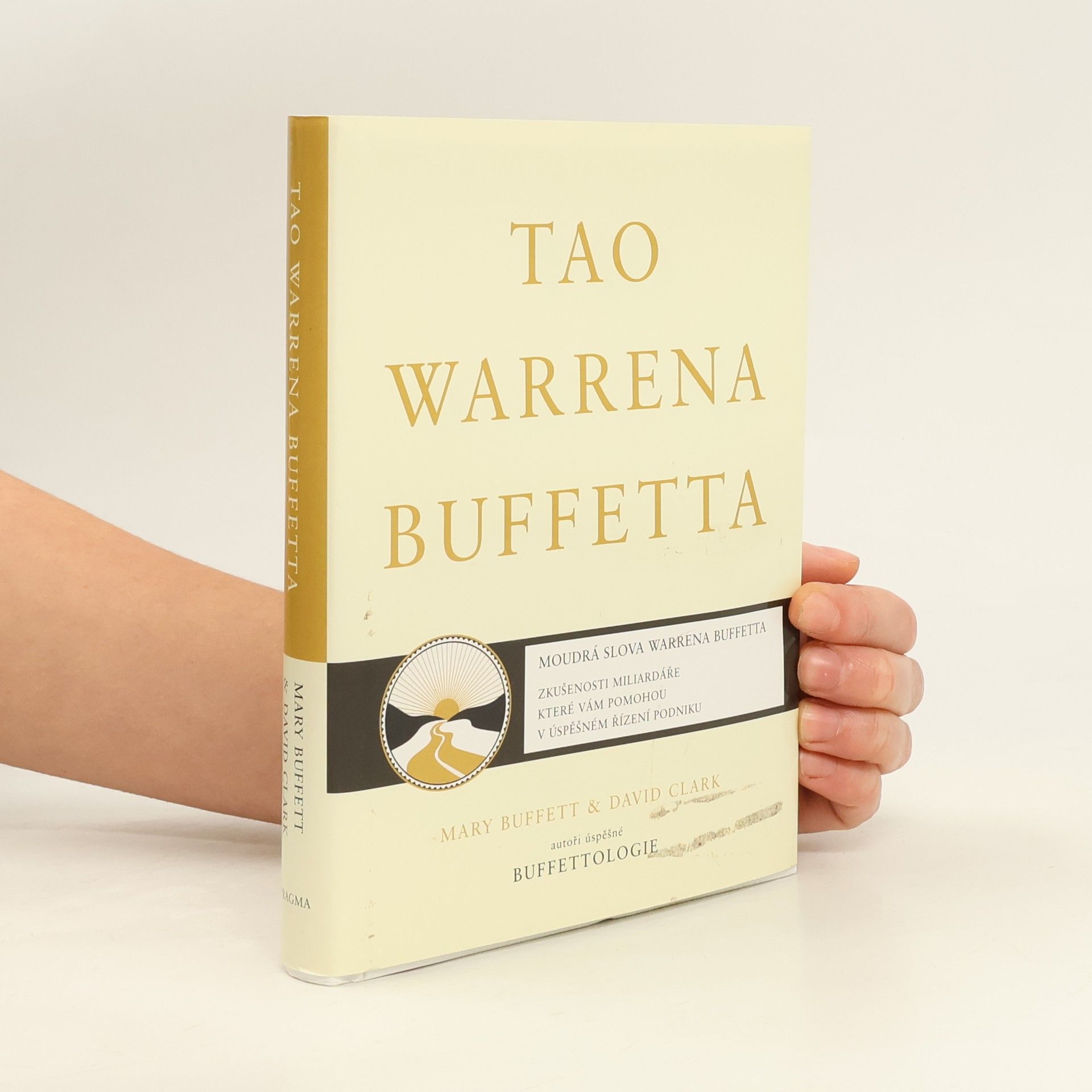 David Clark Tao Warrena Buffetta : moudrá slova Warrena Buffetta : citáty a interpretace, které vám pomohou na cestě k miliardovému bohatství a osvícenému spravování podniku