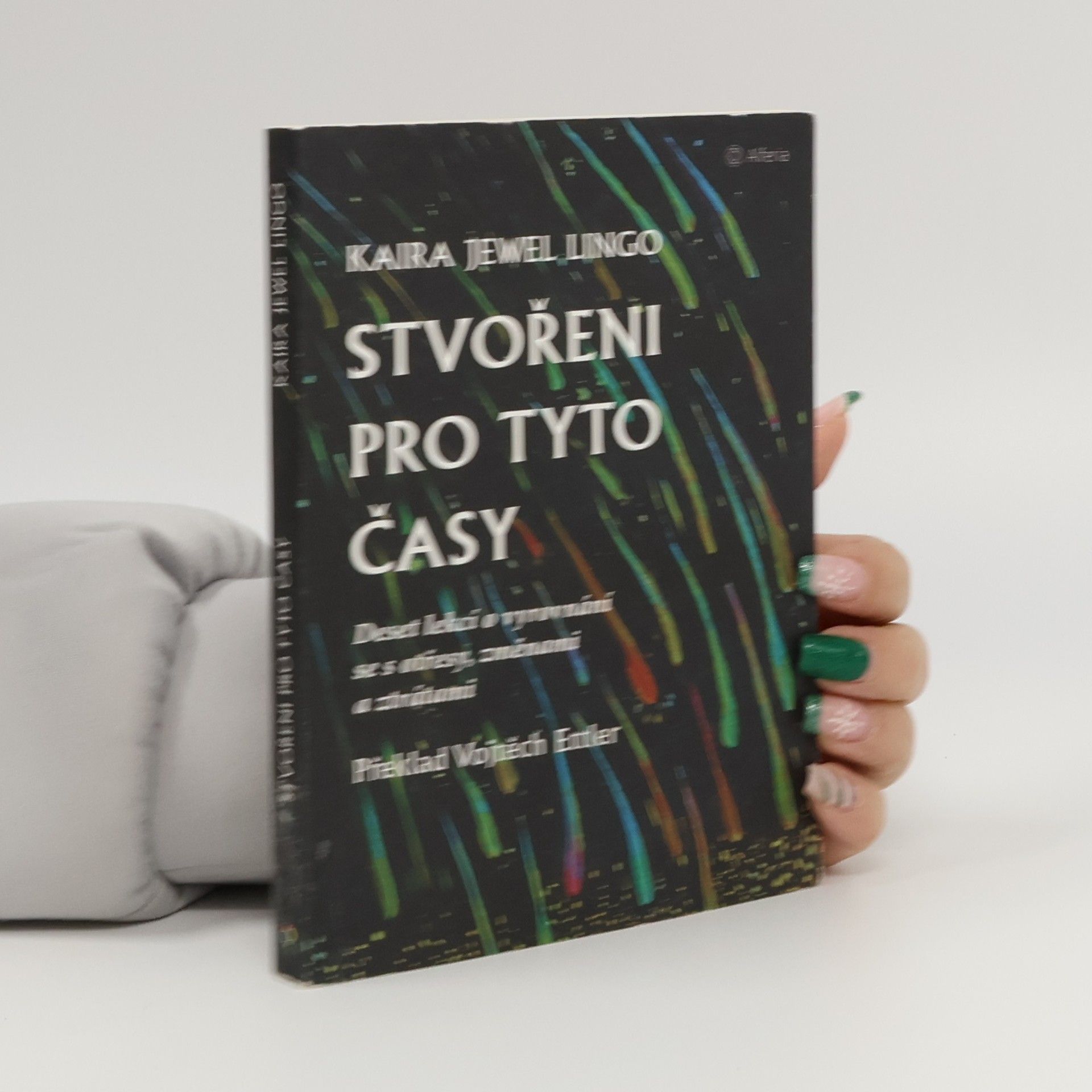 Kaira Jewel Lingo Stvořeni pro tyto časy : deset lekcí o vyrovnání se s otřesy, změnami a ztrátami