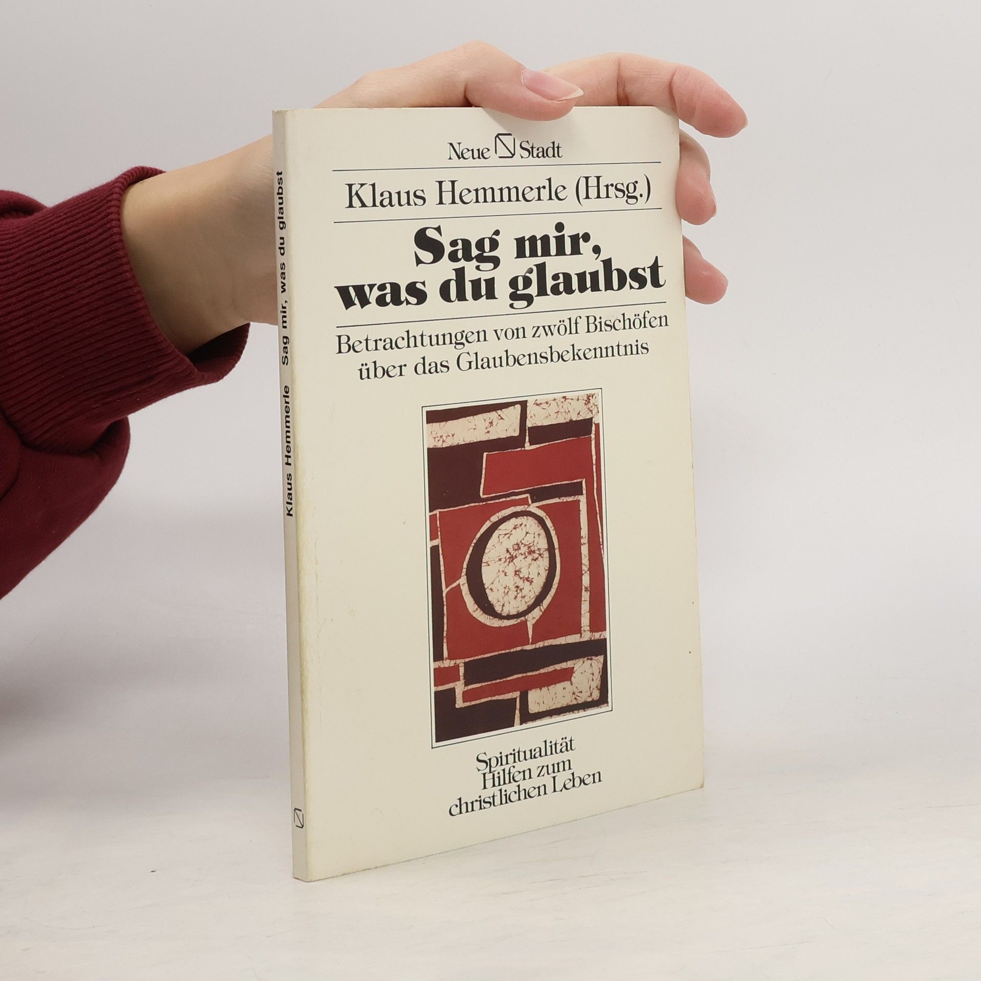 Klaus Hemmerle Sag mir, was Du glaubst. Betrachtungen von zwölf Bischöfen über das Glaubensbekenntnis