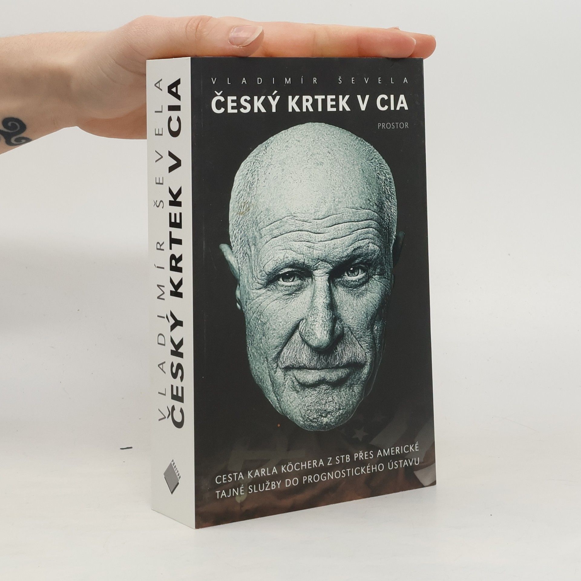 Vladimír Ševela Český krtek v CIA: Cesta Karla Köchera z STB přes americké tajné služby do Prognostického ústavu