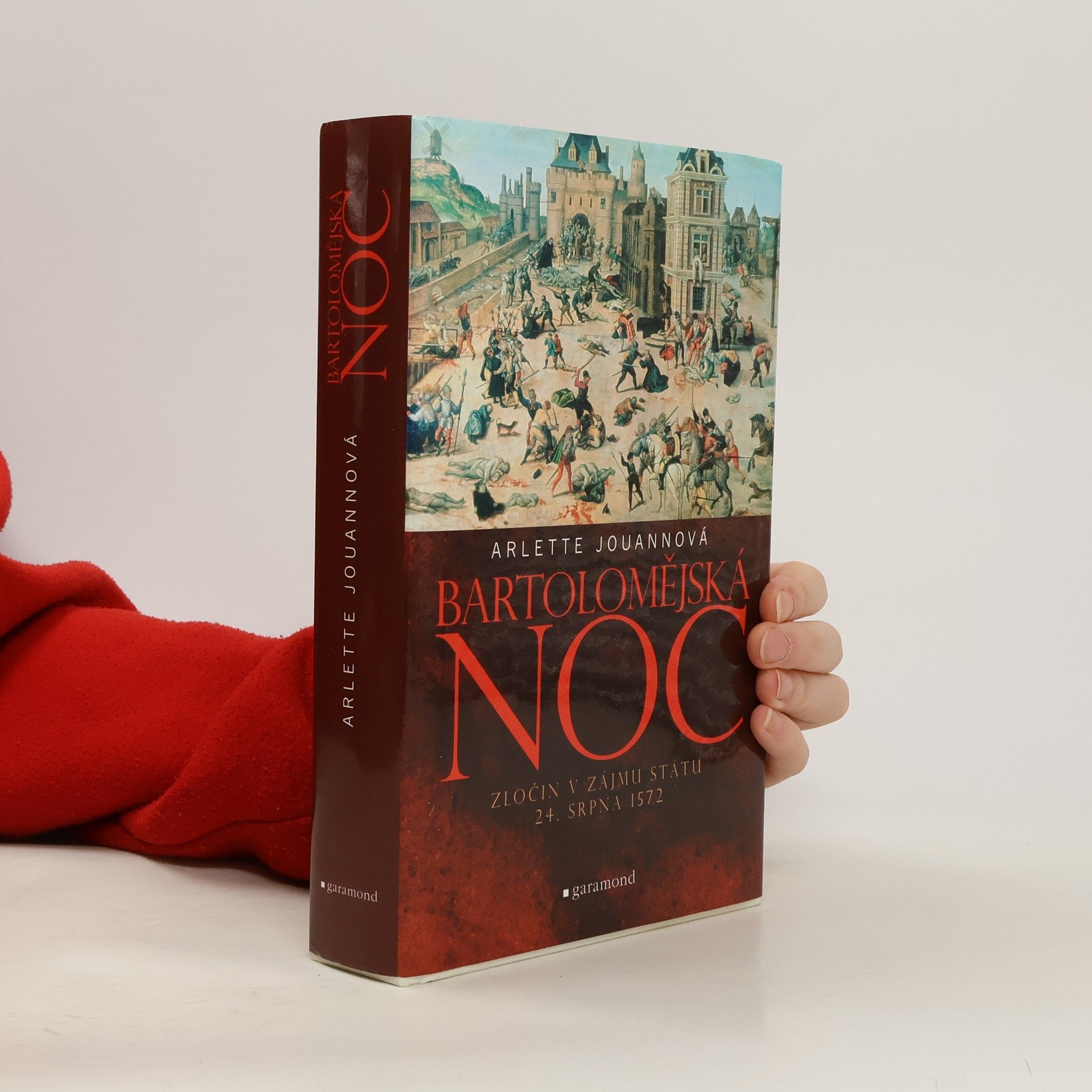 Arlette Jouanna Bartolomějská noc - Zločin v zájmu státu 24. srpna 1572