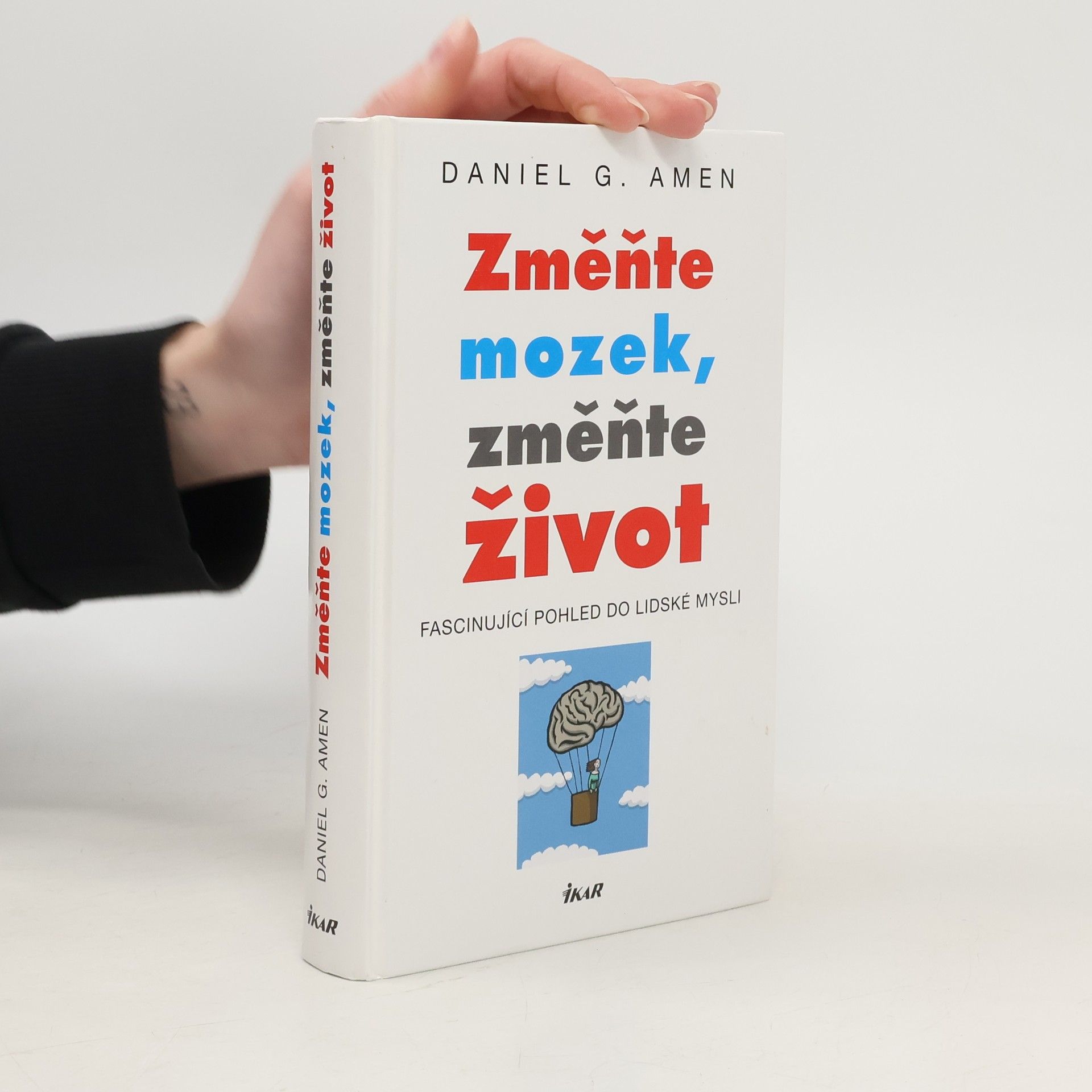 Daniel G. Amen Změňte mozek, změňte život : fascinující pohled do lidské mysli