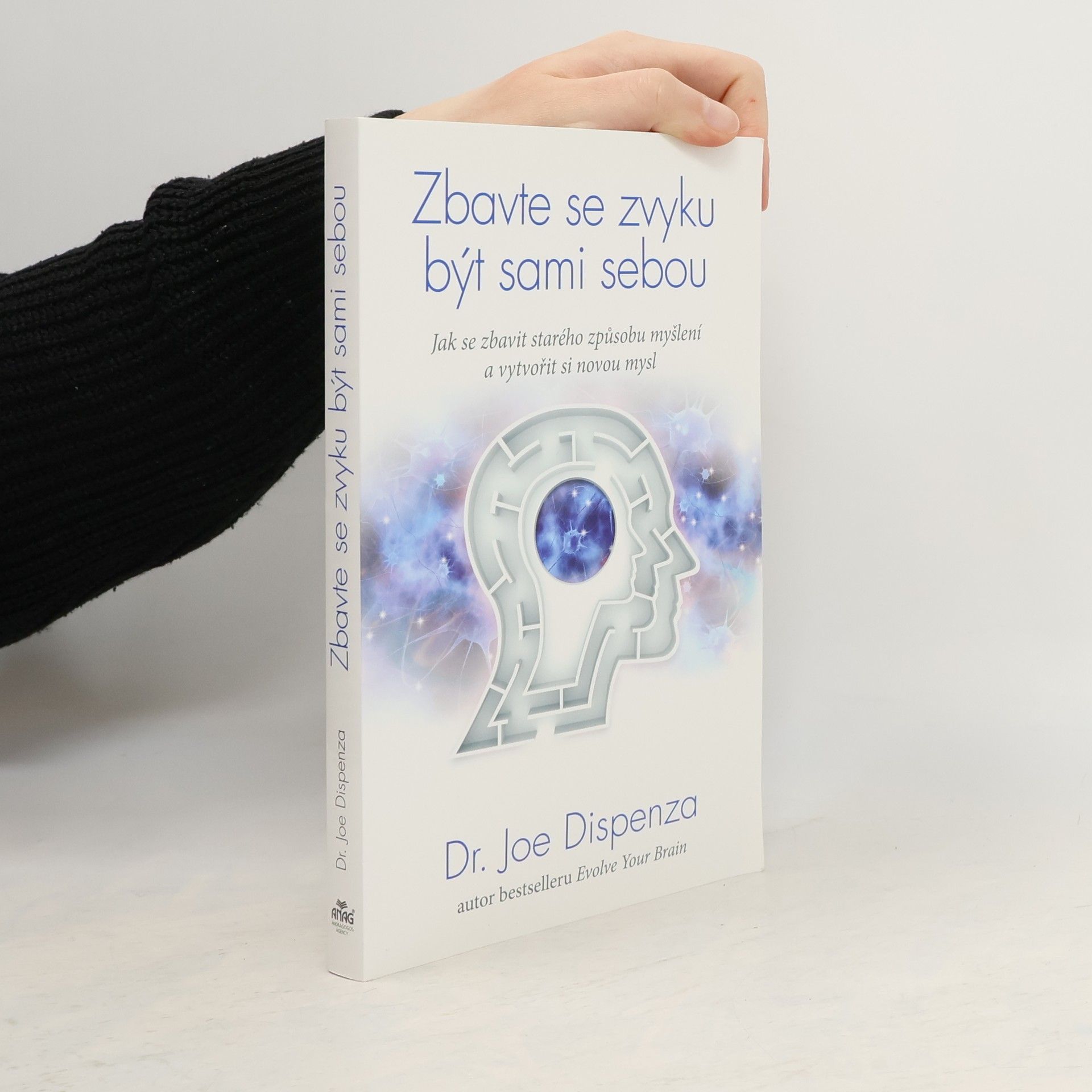 Joe Dispenza Zbavte se zvyku být sami sebou. Jak se zbavit starého způsobu myšlení a vytvořit si novou mysl