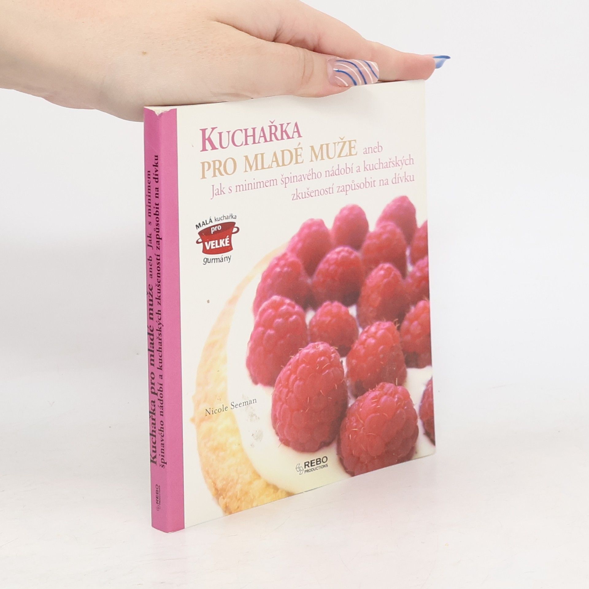 Kuchařka pro mladé muže, aneb, Jak s minimem špinavého nádobí a kuchařských zkušeností zapůsobit na dívku