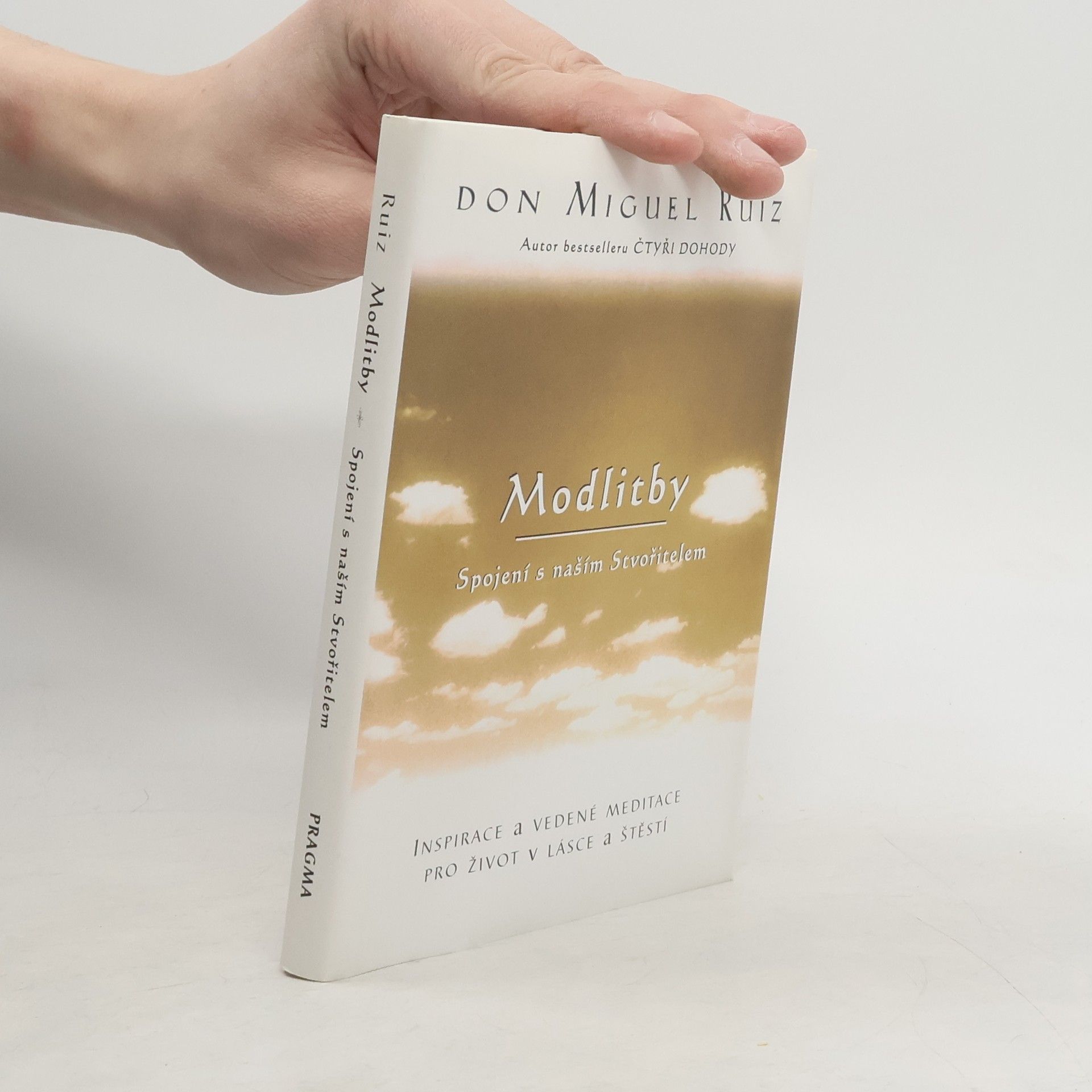 Don Miguel Ruiz Modlitby. Spojení s naším Stvořitelem. Inspirace a vedené meditace pro život v lásce a štěstí