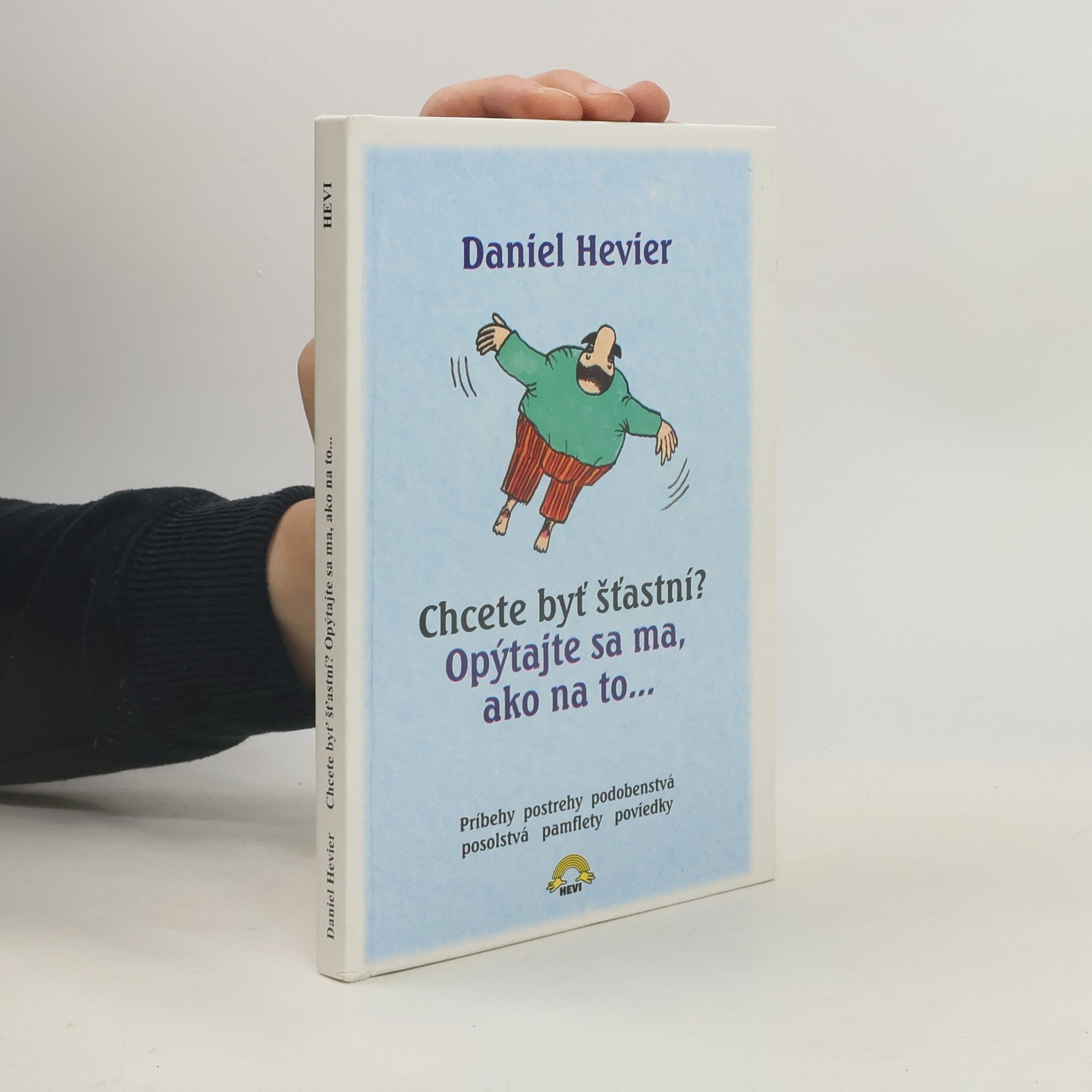 Daniel Hevier Chcete byť šťastní? Opýtajte sa ma, ako na to...