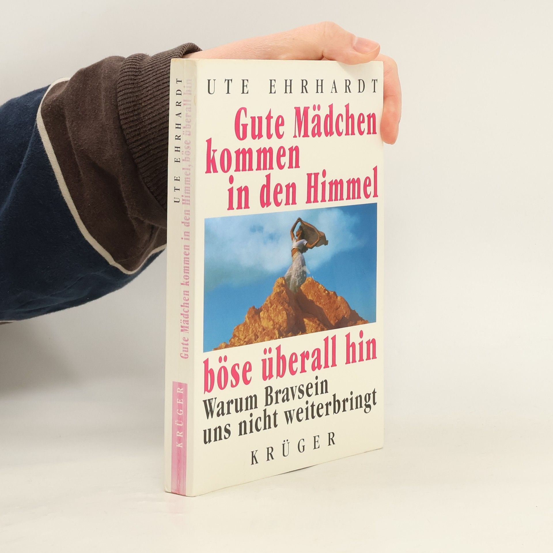 Ute Ehrhardt Gute Mädchen kommen in den Himmel, böse überall hin. Warum Bravsein uns nicht weiterbringt