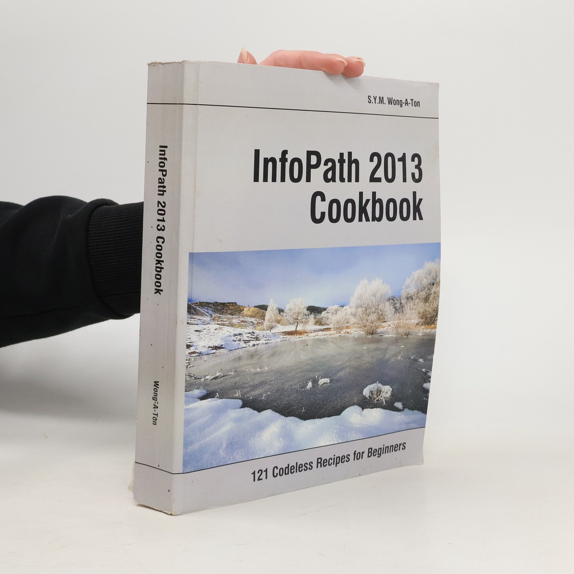 S. Y. M. Wong-A-Ton InfoPath 2013 Cookbook