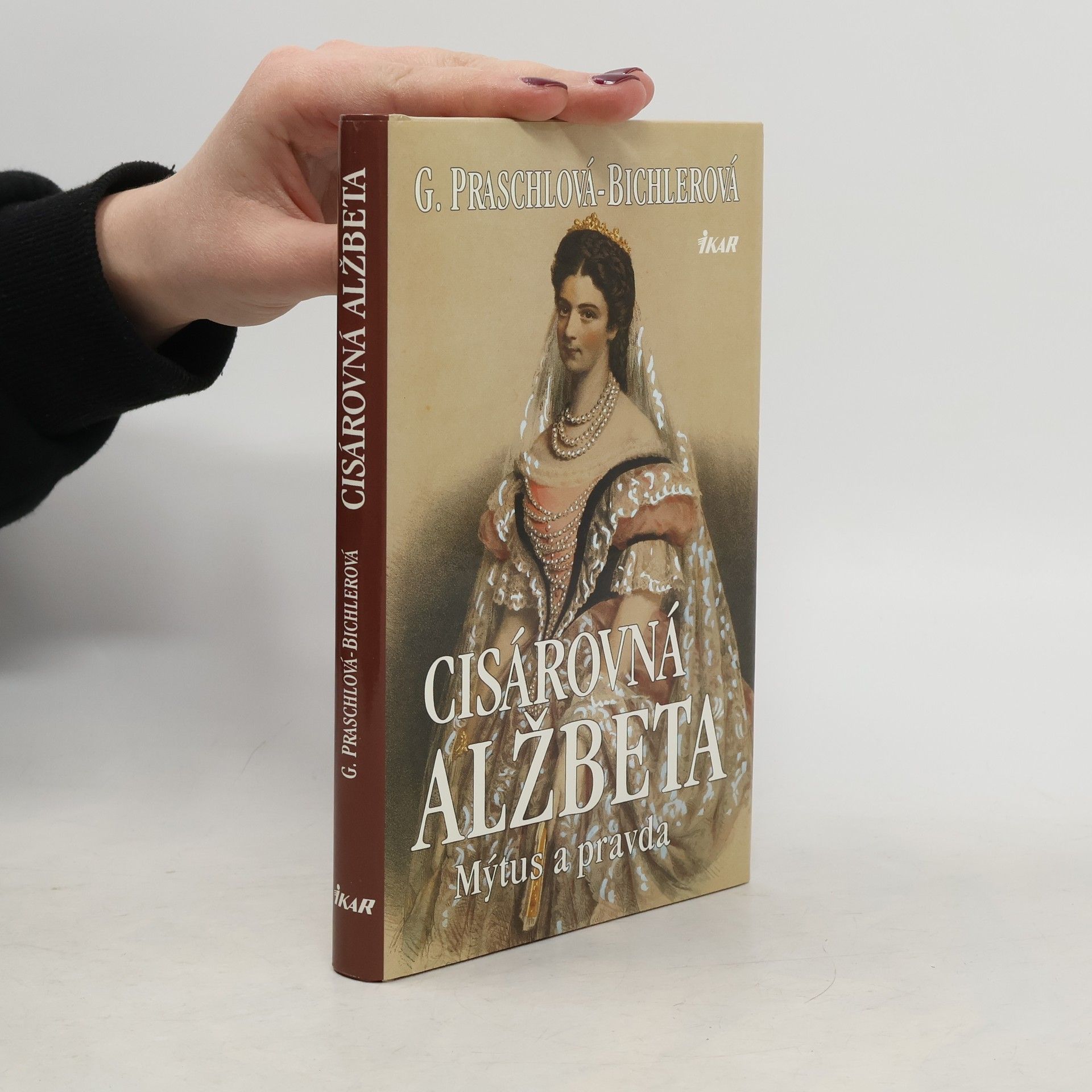 Gabriele Praschl Bichler Cisárovná Alžbeta. Mýtus a pravda