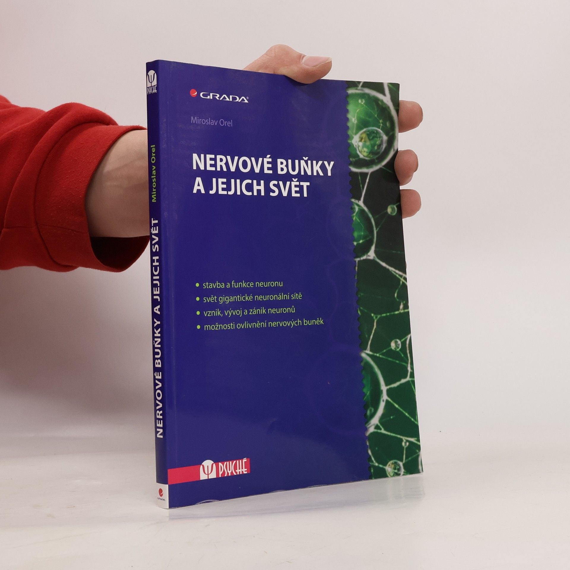 Miroslav Orel Nervové buňky a jejich svět. Stavba a funkce neuronu, svět gigantické neuronální sítě, vznik, vývoj a zánik neuronů, možnosti ovlivnění nervových buněk
