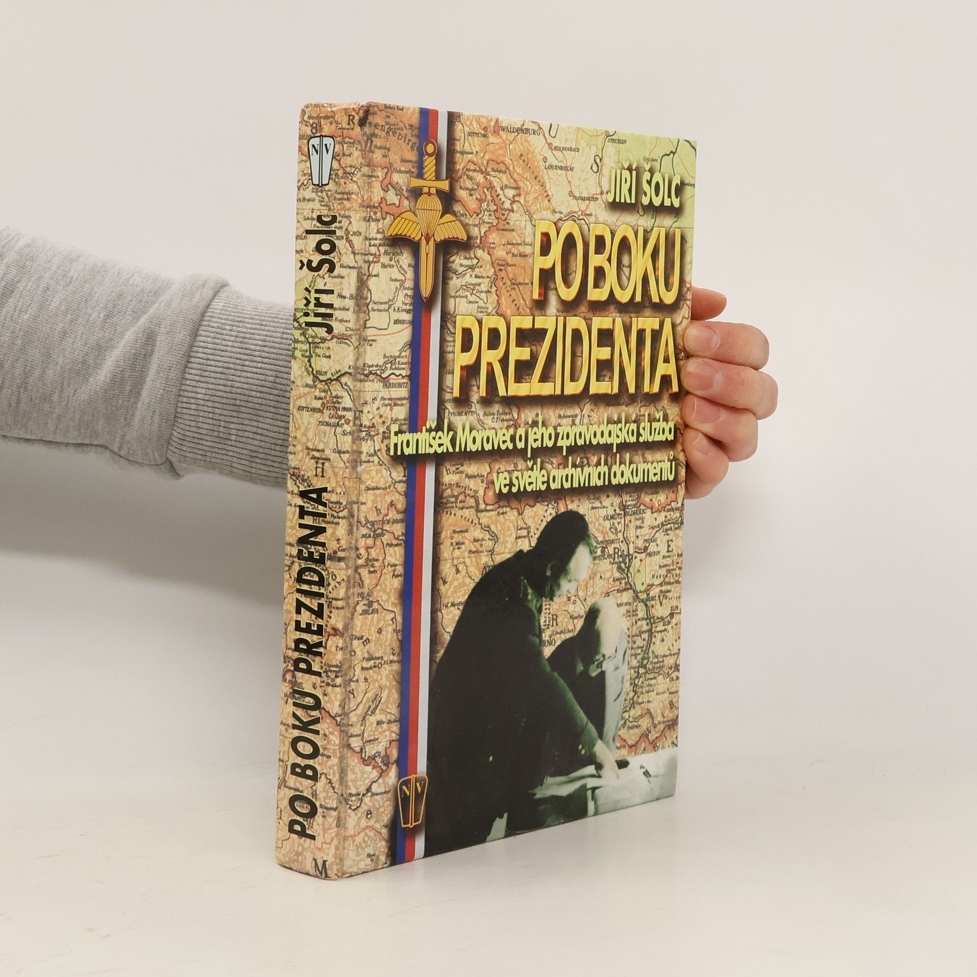 Po boku prezidenta : František Moravec a jeho zpravodajská služba ve světle archivních dokumentů