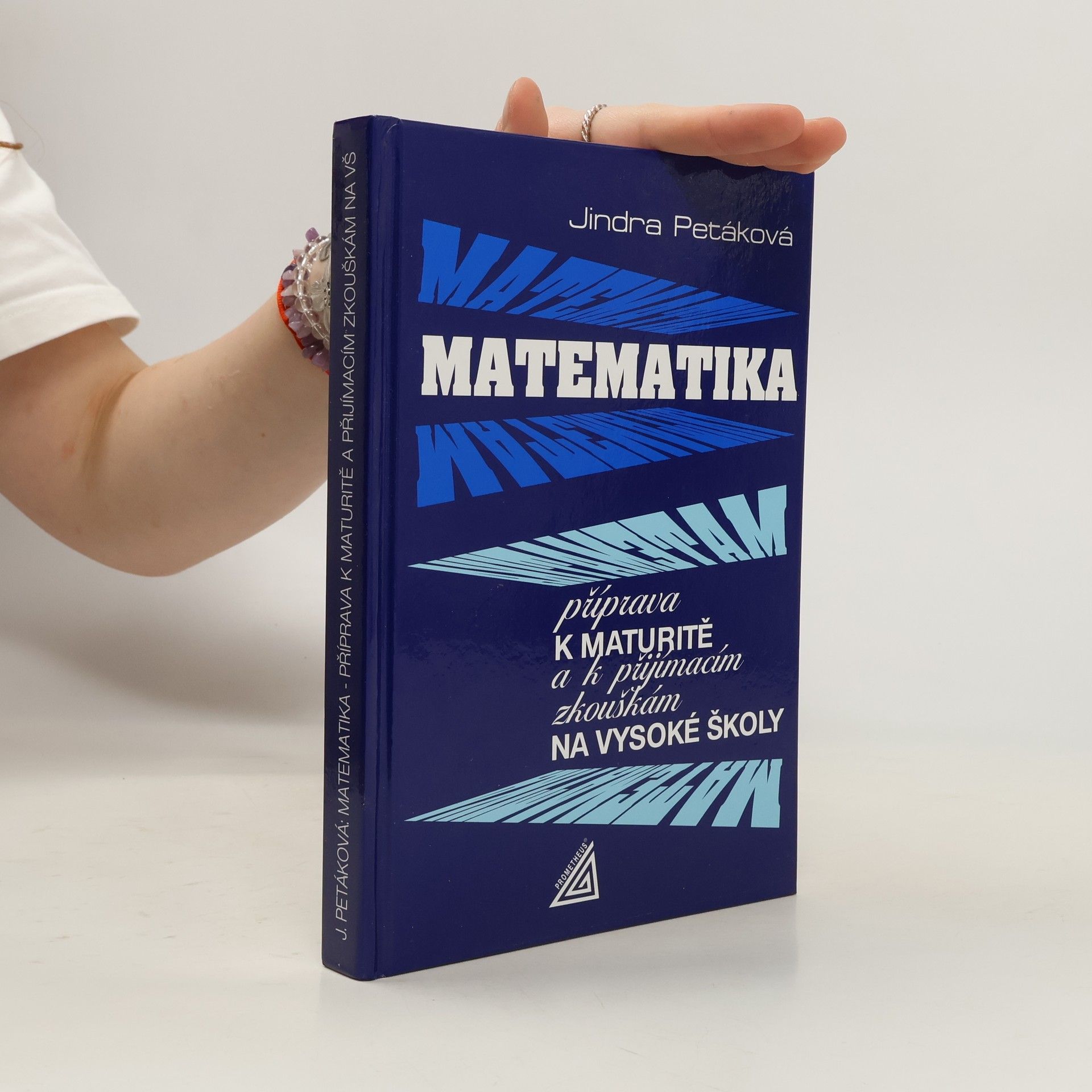 Jindra Petáková Matematika. Příprava k maturitě a k přijímacím zkouškám na vysoké školy