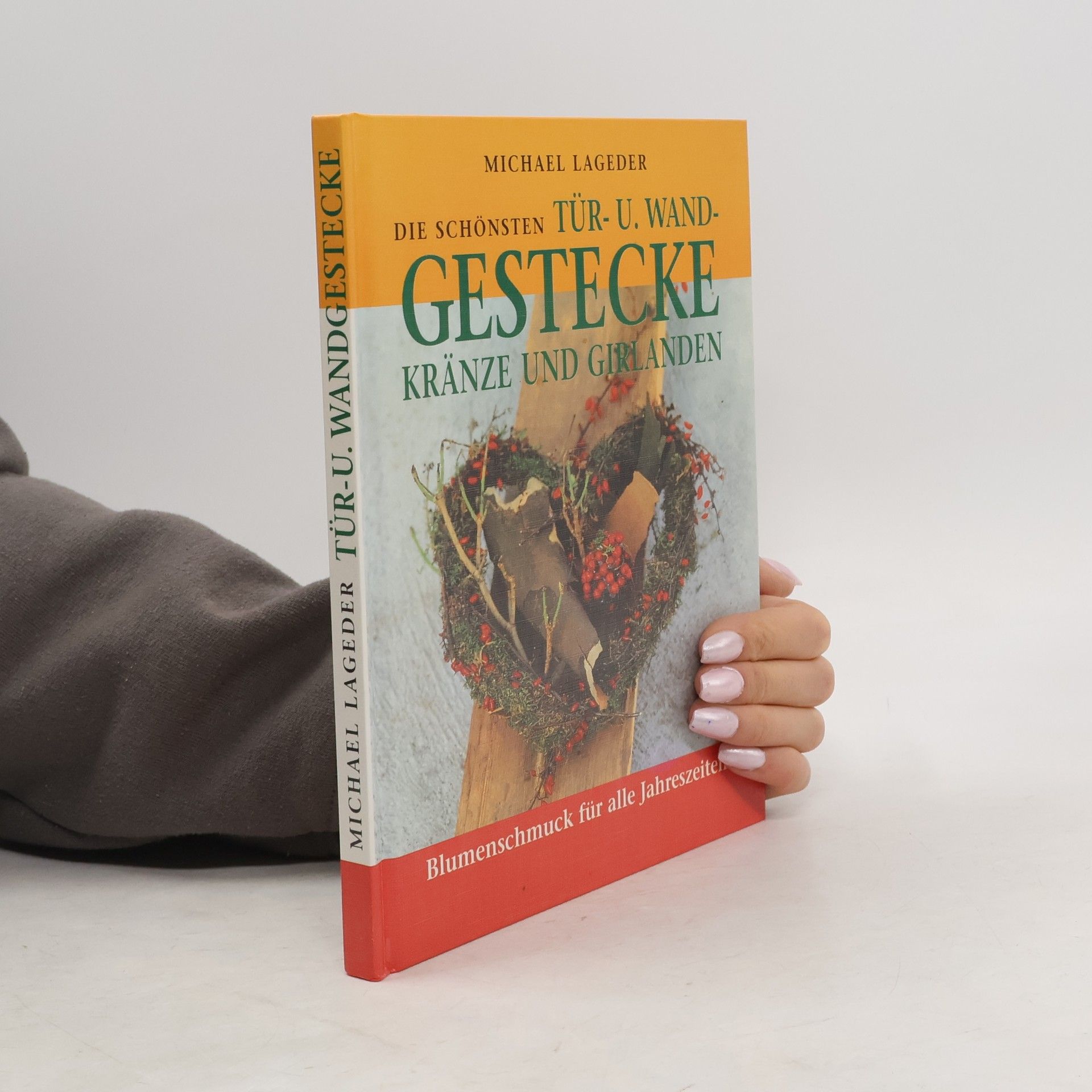 Die schönsten Tür- u. Wand-Gestecke Kränze und Girlanden