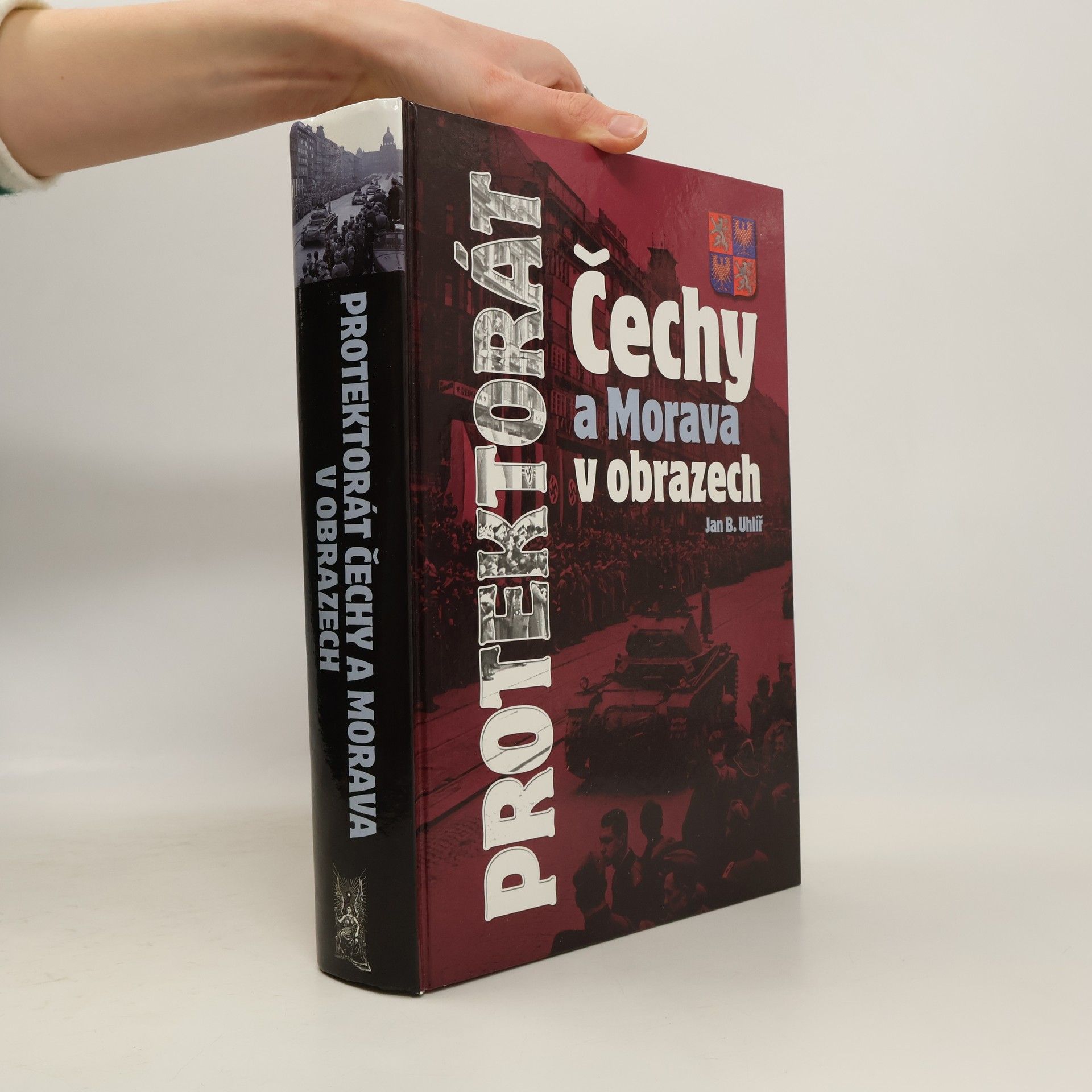 Jan Boris Uhlíř Protektorát Čechy a Morava v obrazech