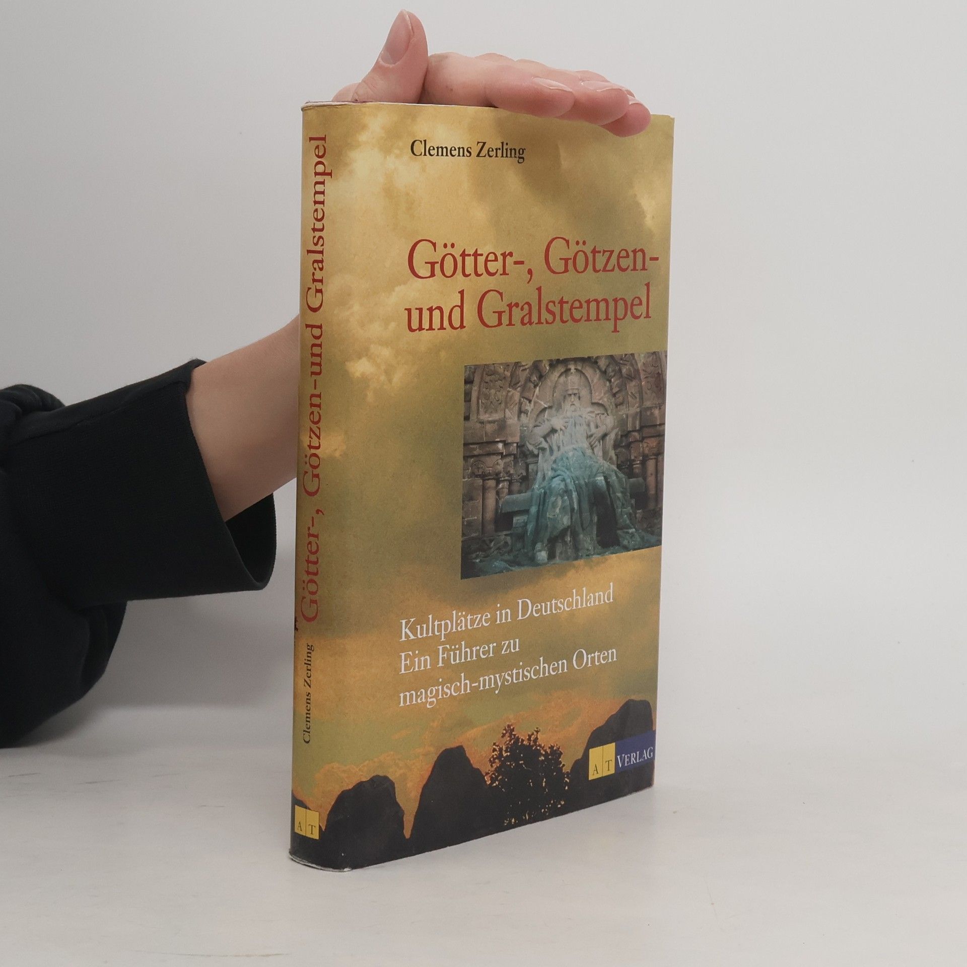Wolfgang Bauer Götter-, Götzen- und Gralstempel Kultplätze in Deutschland – Ein Führer zu magisch-mystischen Orten