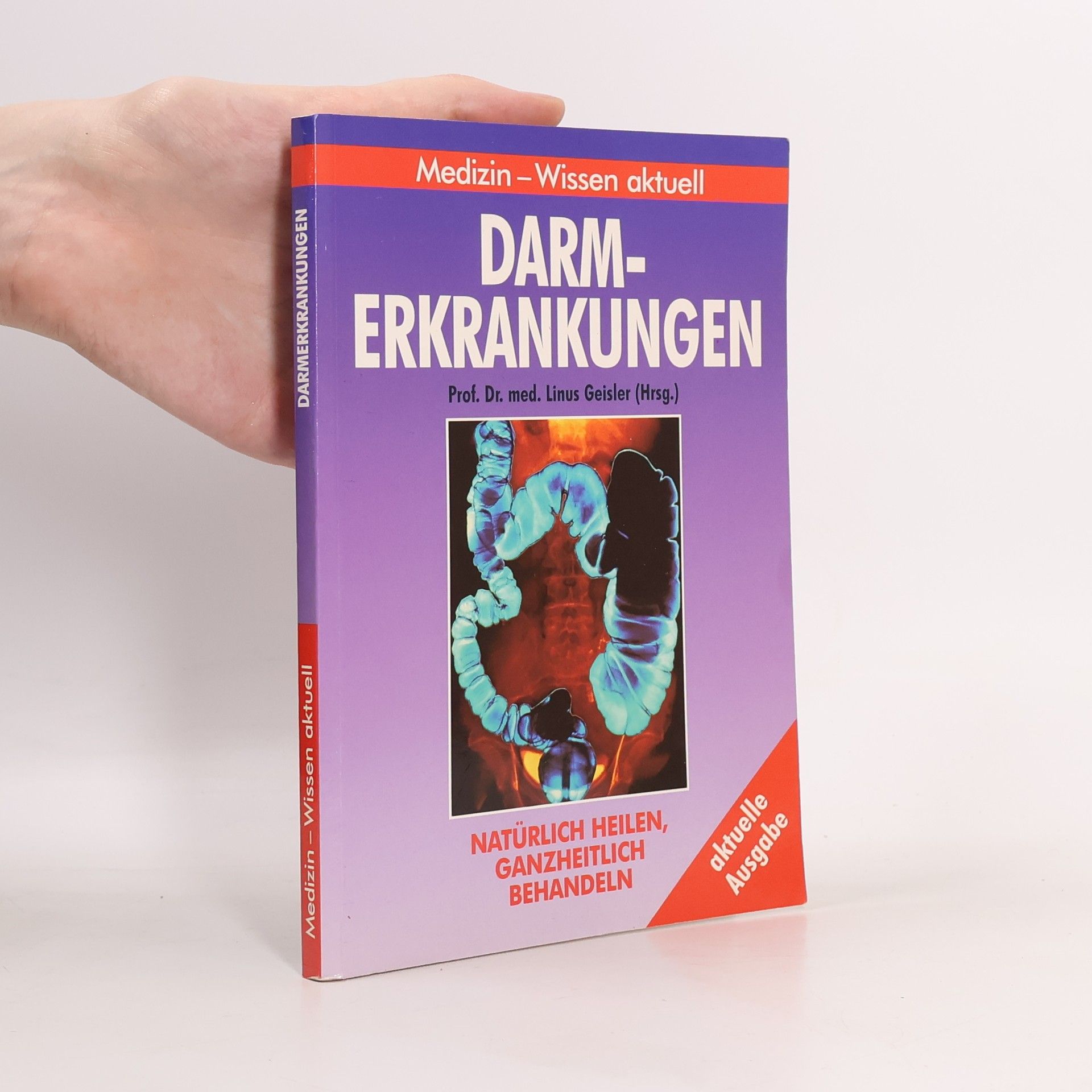 Linus Geisler Darmerkrankungen. Natürlich heilen, ganzheitlich behandeln.