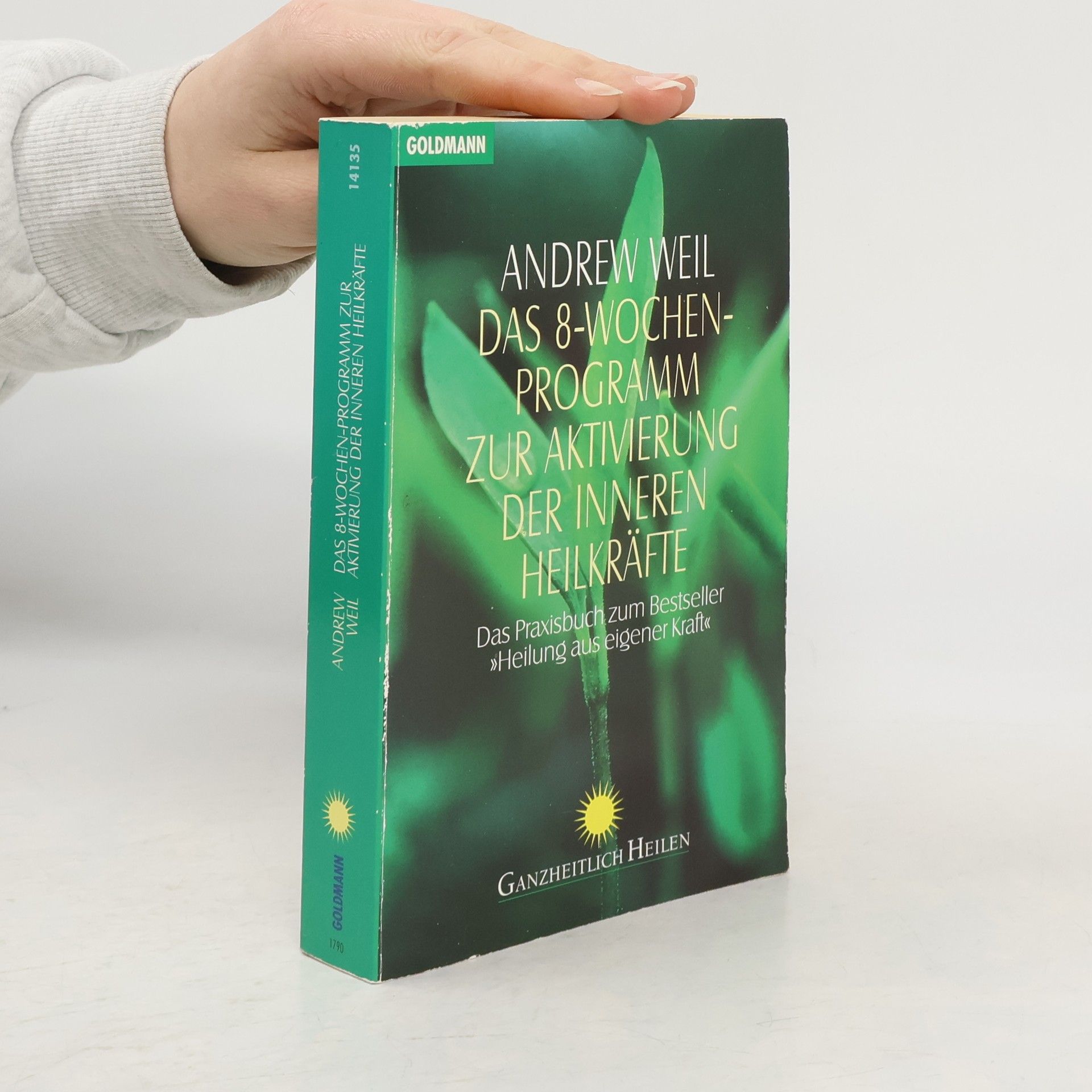 Andrew T. Weil Das 8-Wochen-Programm zur Aktivierung der inneren Heilkräfte