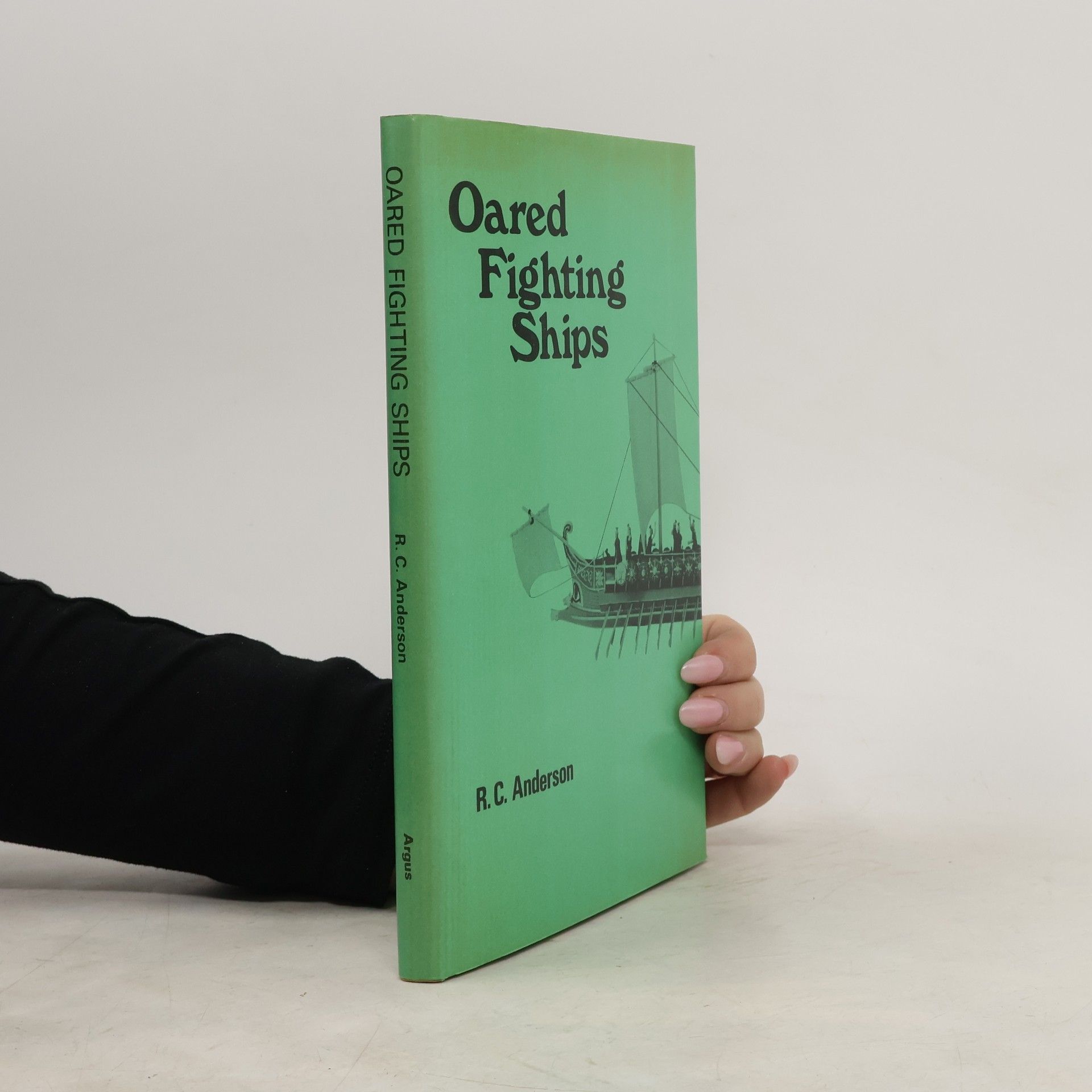 Oared Fighting Ships from Classical Times to the Coming of Steam