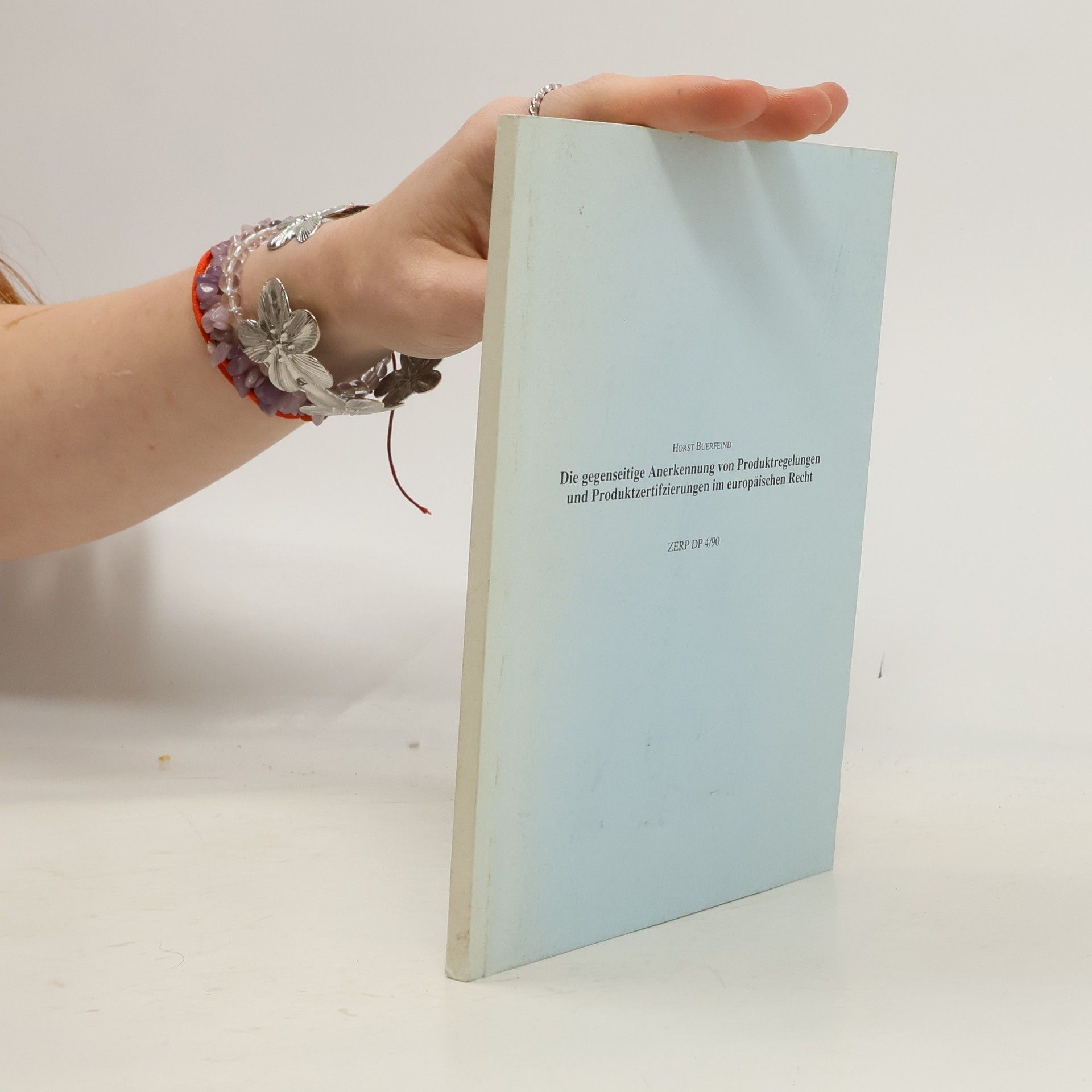 Horst Buerfeind Die gegenseitige Anerkennung von Produktregelungen und Produktzertifzierungen im europäischen Recht