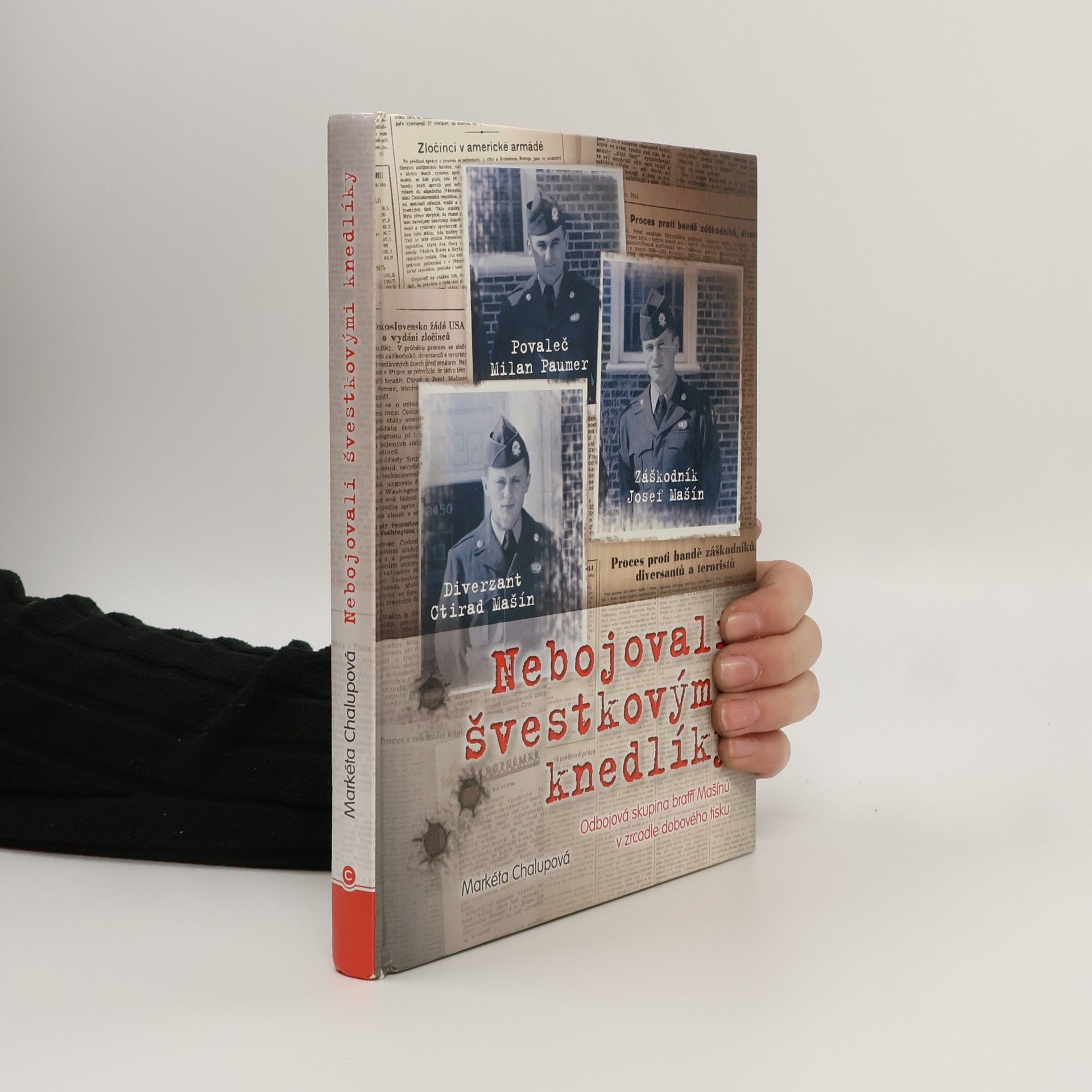 Markéta Chalupová Nebojovali švestkovými knedlíky. Odbojová skupina bratří Mašínů v zrcadle dobového tisku